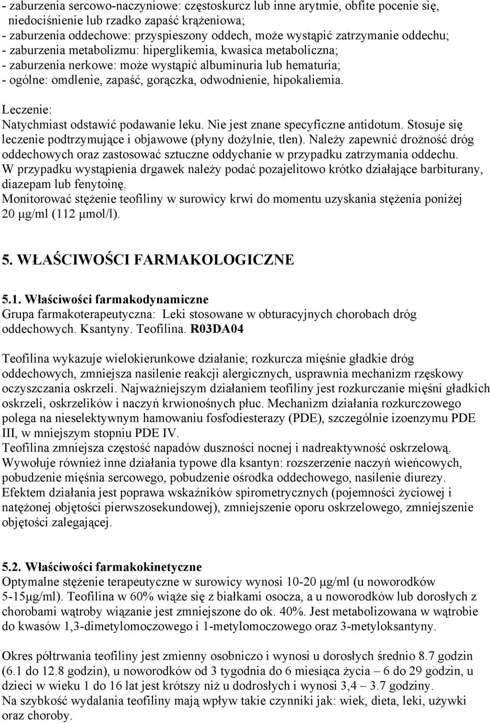 hipokaliemia. Leczenie: Natychmiast odstawić podawanie leku. Nie jest znane specyficzne antidotum. Stosuje się leczenie podtrzymujące i objawowe (płyny dożylnie, tlen).