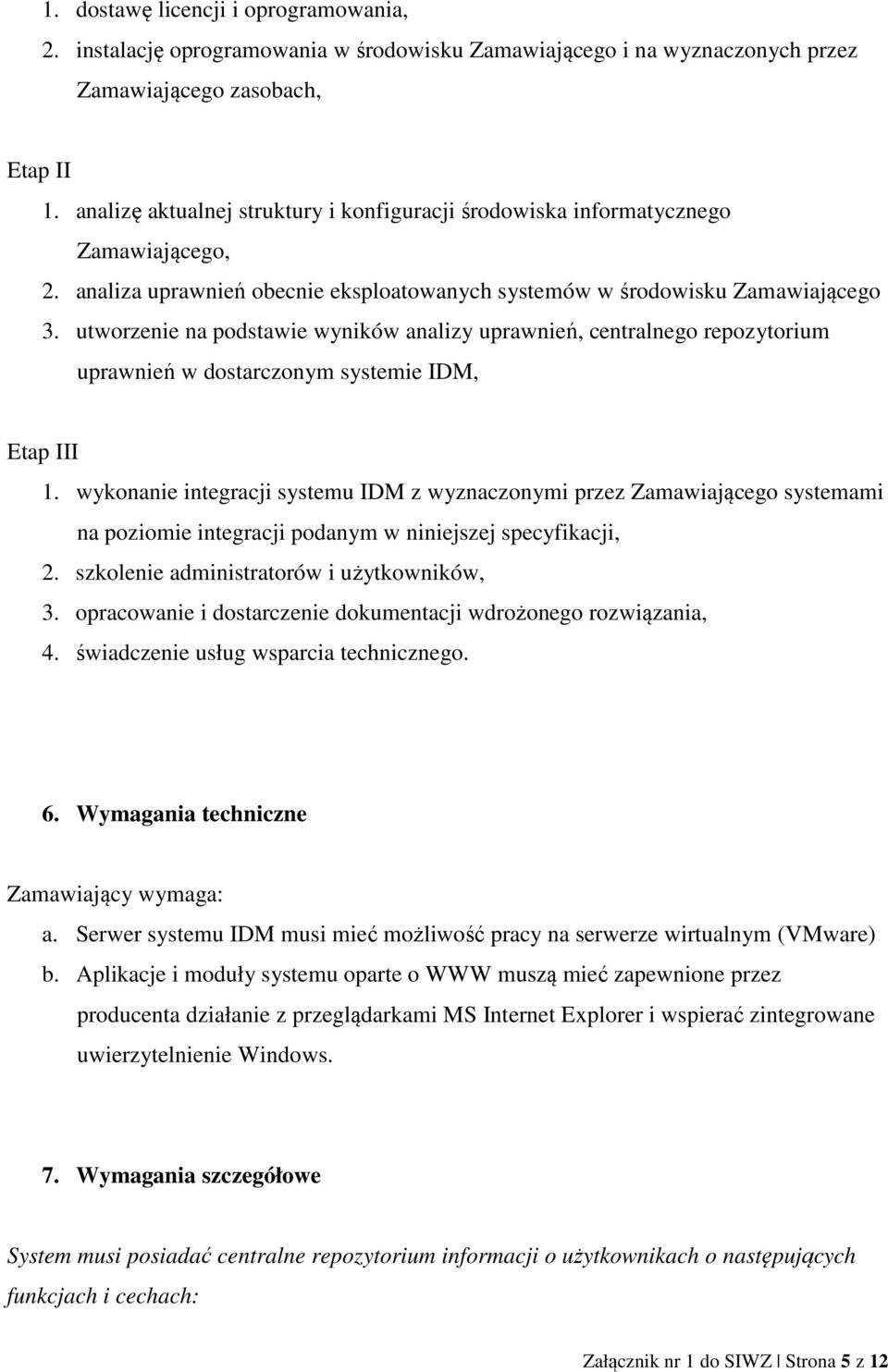 utworzenie na podstawie wyników analizy uprawnień, centralnego repozytorium uprawnień w dostarczonym systemie IDM, Etap III 1.