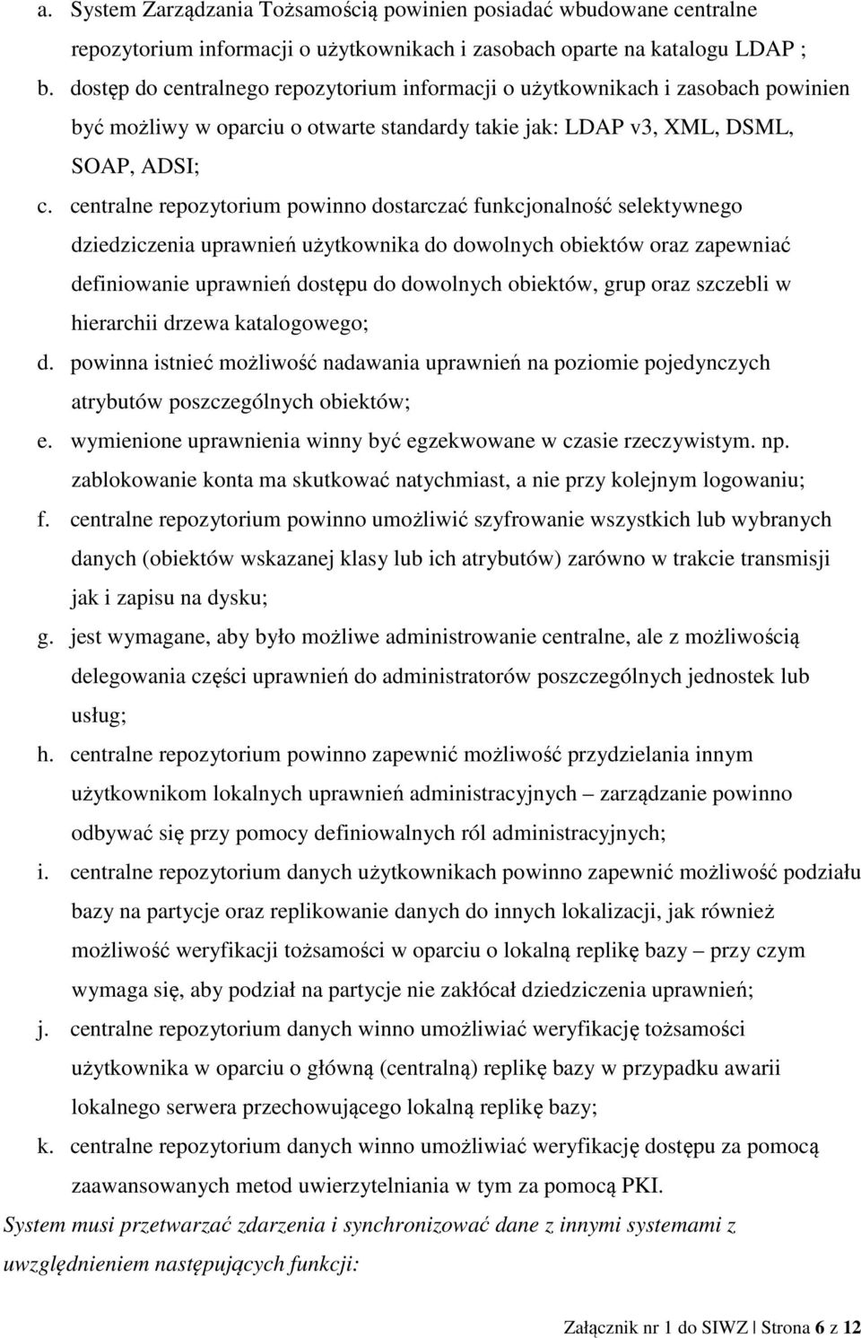 centralne repozytorium powinno dostarczać funkcjonalność selektywnego dziedziczenia uprawnień użytkownika do dowolnych obiektów oraz zapewniać definiowanie uprawnień dostępu do dowolnych obiektów,