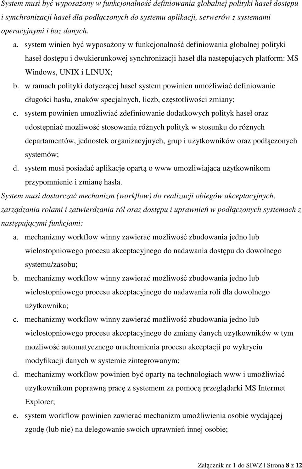 w ramach polityki dotyczącej haseł system powinien umożliwiać definiowanie długości hasła, znaków specjalnych, liczb, częstotliwości zmiany; c.