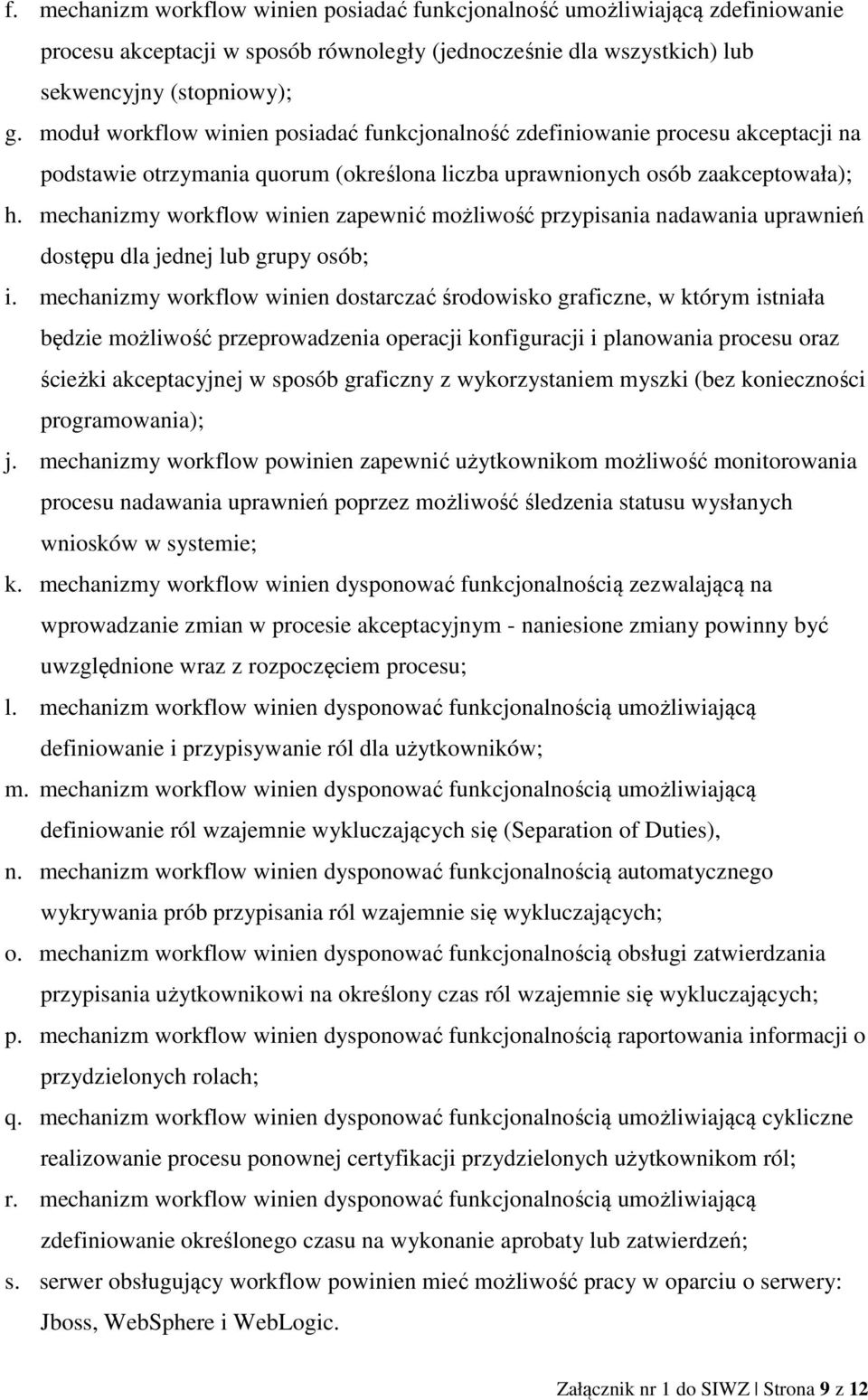 mechanizmy workflow winien zapewnić możliwość przypisania nadawania uprawnień dostępu dla jednej lub grupy osób; i.