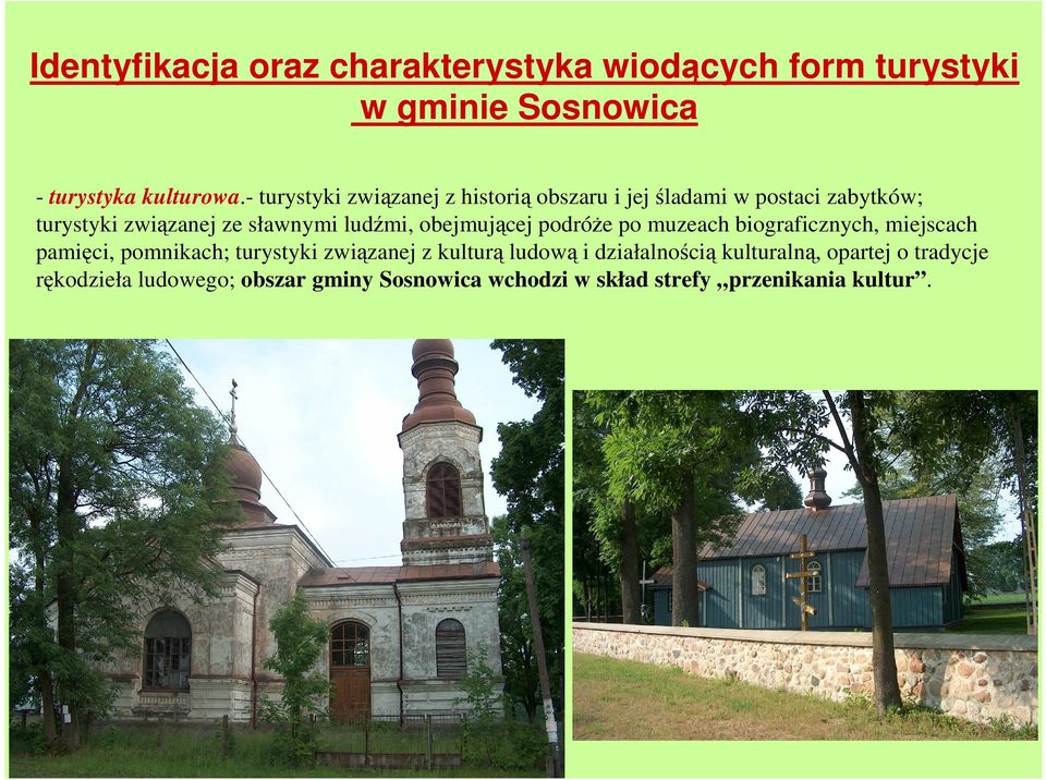 obejmującej podróŝe po muzeach biograficznych, miejscach pamięci, pomnikach; turystyki związanej z kulturą ludową i