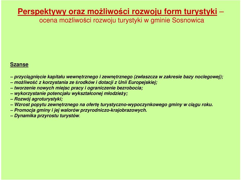 tworzenie nowych miejsc pracy i ograniczenie bezrobocia; wykorzystanie potencjału wykształconej młodzieŝy; Rozwój agroturystyki; Wzrost popytu