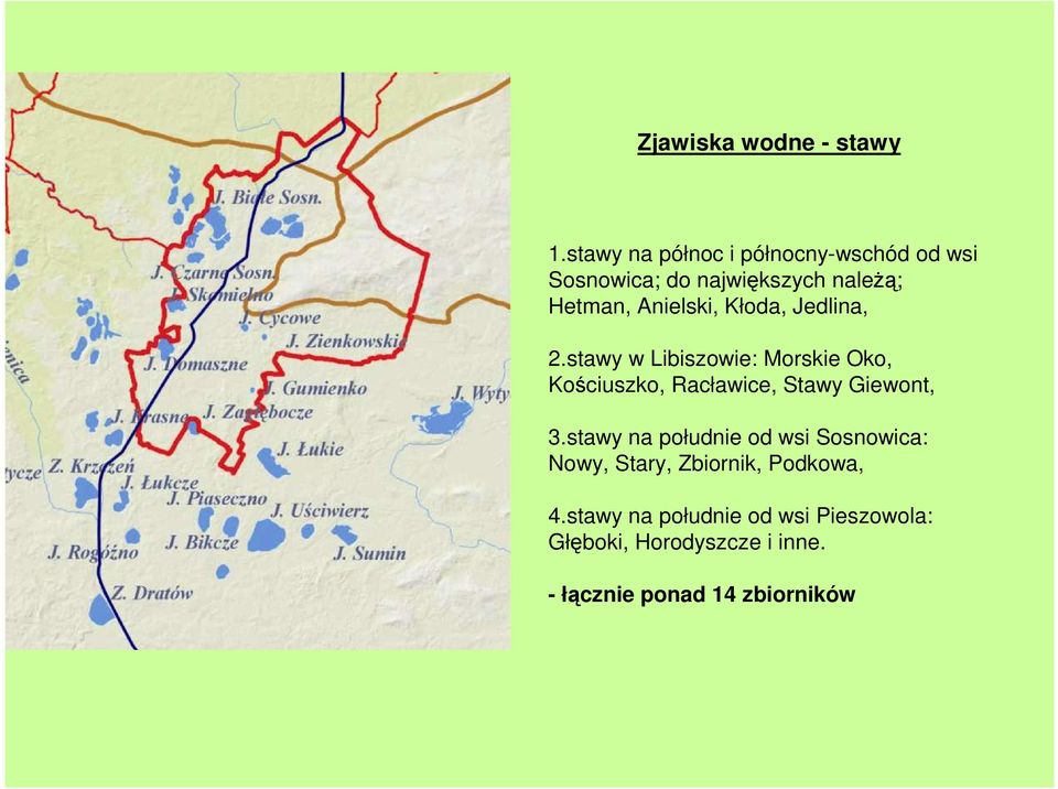 Kłoda, Jedlina, 2.stawy w Libiszowie: Morskie Oko, Kościuszko, Racławice, Stawy Giewont, 3.