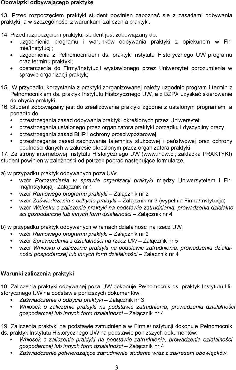 praktyk Instytutu Historycznego UW programu oraz terminu praktyki; dostarczenia do Firmy/Instytucji wystawionego przez Uniwersytet porozumienia w sprawie organizacji praktyk; 15.