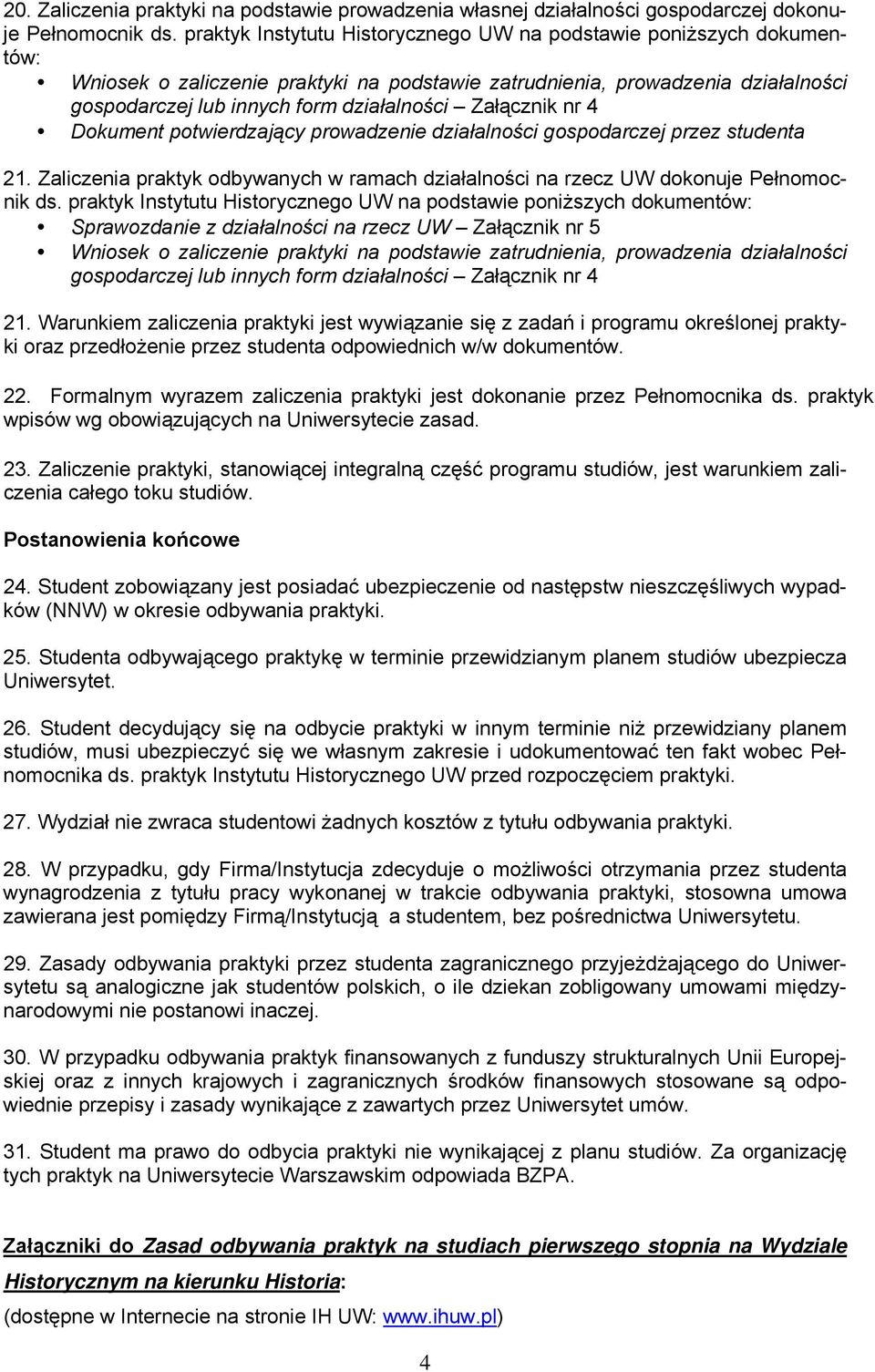 Zaliczenia praktyk odbywanych w ramach działalności na rzecz UW dokonuje Pełnomocnik ds.