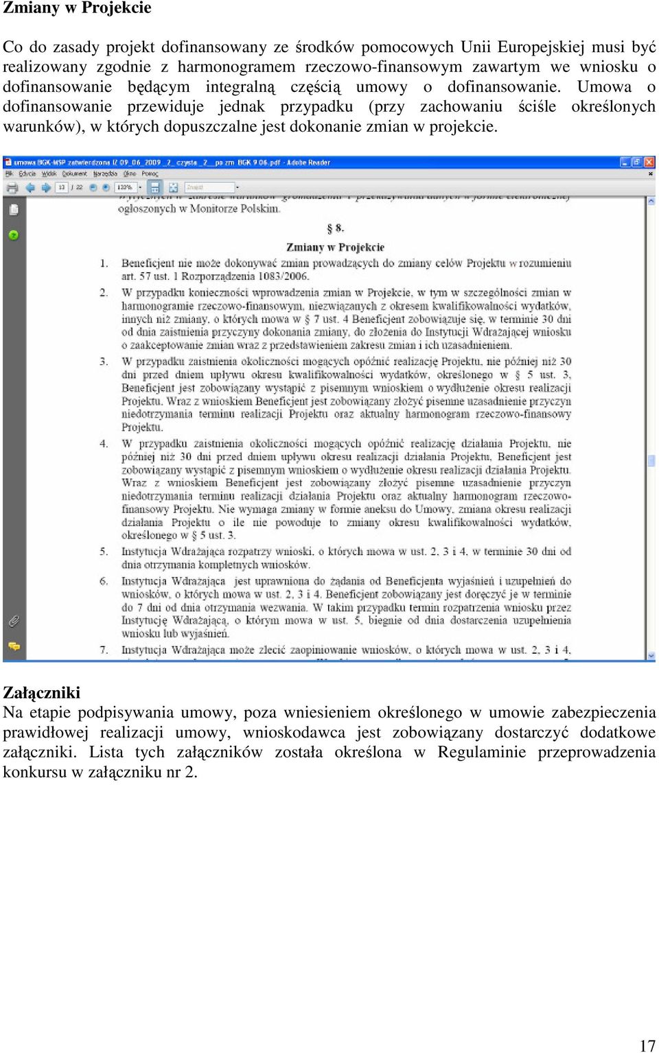 Umowa o dofinansowanie przewiduje jednak przypadku (przy zachowaniu ściśle określonych warunków), w których dopuszczalne jest dokonanie zmian w projekcie.