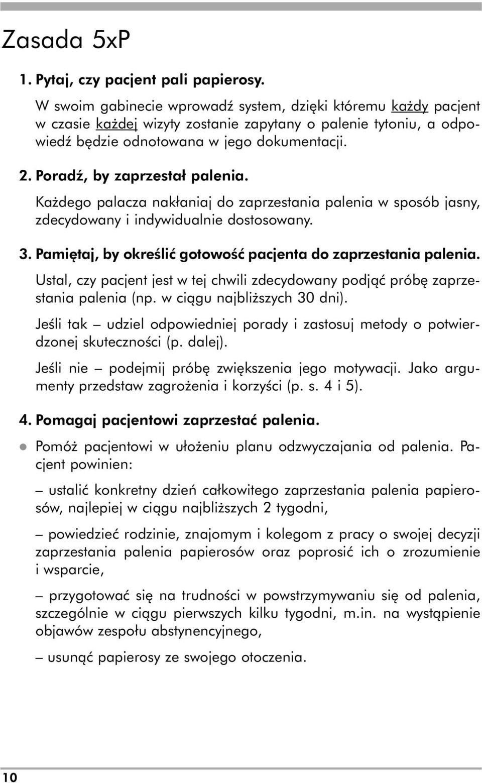 Poradź, by zaprzestał palenia. Każdego palacza nakłaniaj do zaprzestania palenia w sposób jasny, zdecydowany i indywidualnie dostosowany. 3.