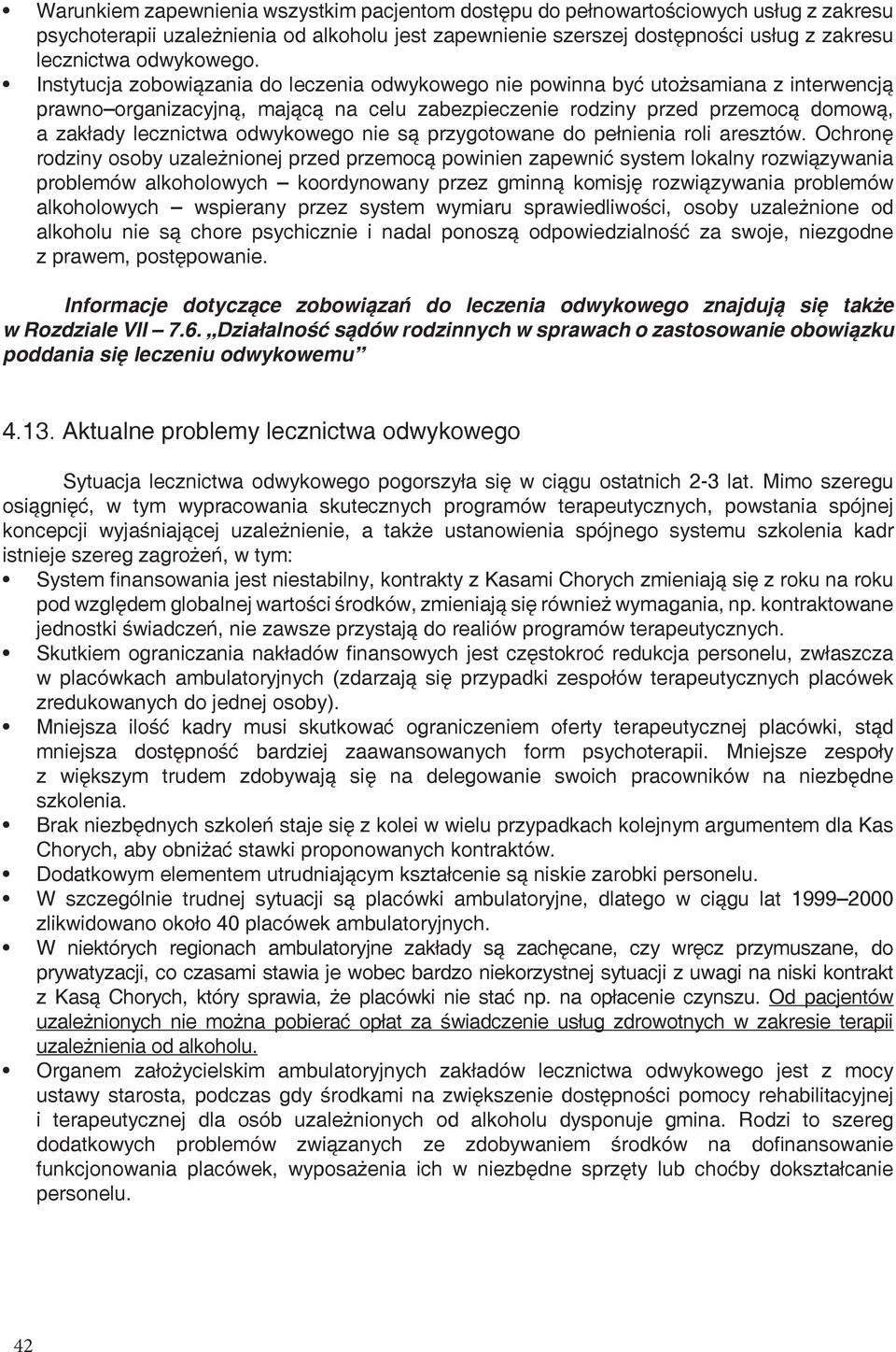 Instytucja zobowiązania do leczenia odwykowego nie powinna być utożsamiana z interwencją prawno organizacyjną, mającą na celu zabezpieczenie rodziny przed przemocą domową, a zakłady lecznictwa