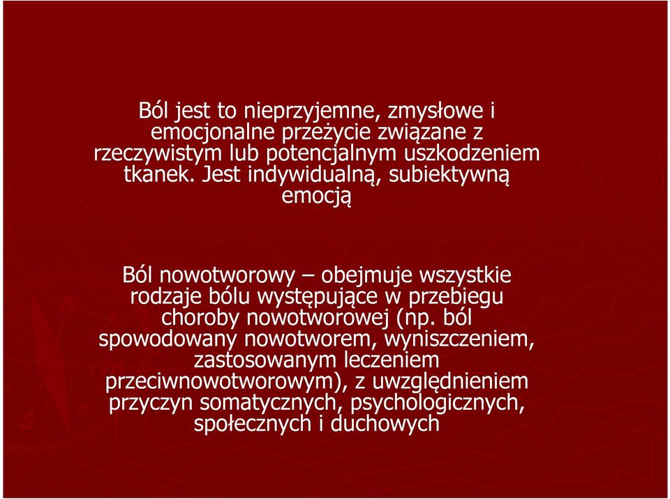 Jest indywidualną, subiektywną emocją Ból nowotworowy obejmuje wszystkie rodzaje bólu występujące w
