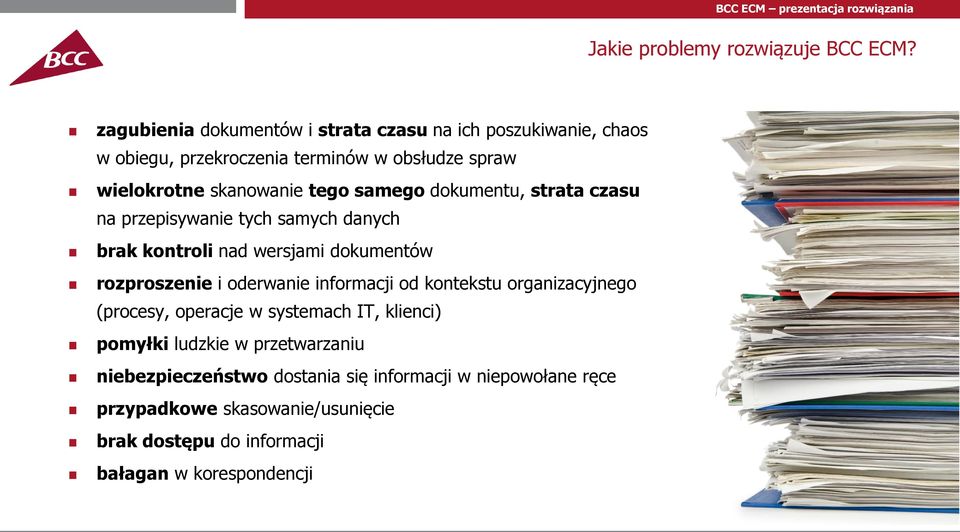 samego dokumentu, strata czasu na przepisywanie tych samych danych brak kontroli nad wersjami dokumentów rozproszenie i oderwanie informacji