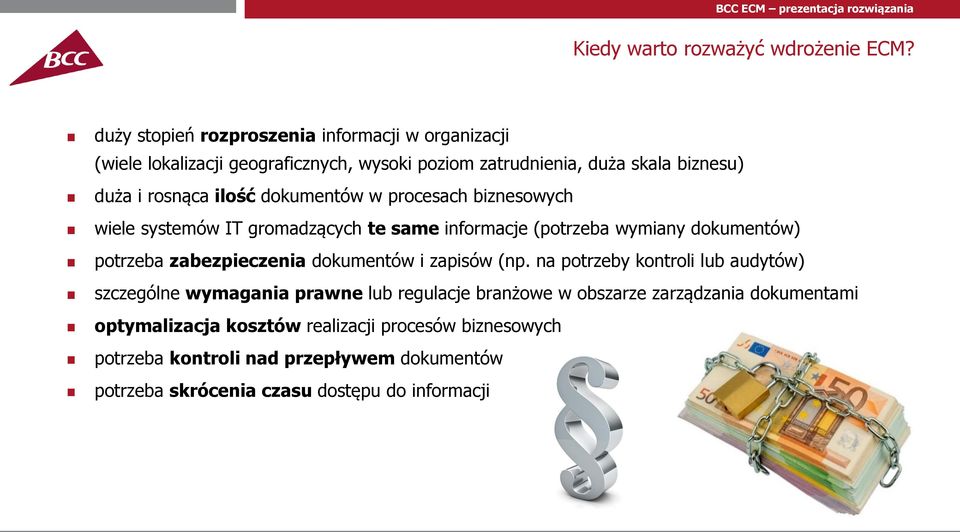 dokumentów w procesach biznesowych wiele systemów IT gromadzących te same informacje (potrzeba wymiany dokumentów) potrzeba zabezpieczenia dokumentów i