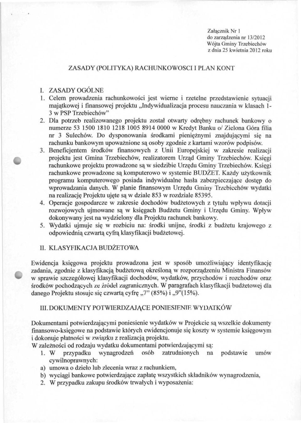 Dla potrzeb realizowanego projektu został otwarty odrębny rachunek bankowy o numerze 53 1500 1810 1218 1005 8914 0000 w Kredyt Banku o/ Zielona Góra filia nr 3 Sulechów.