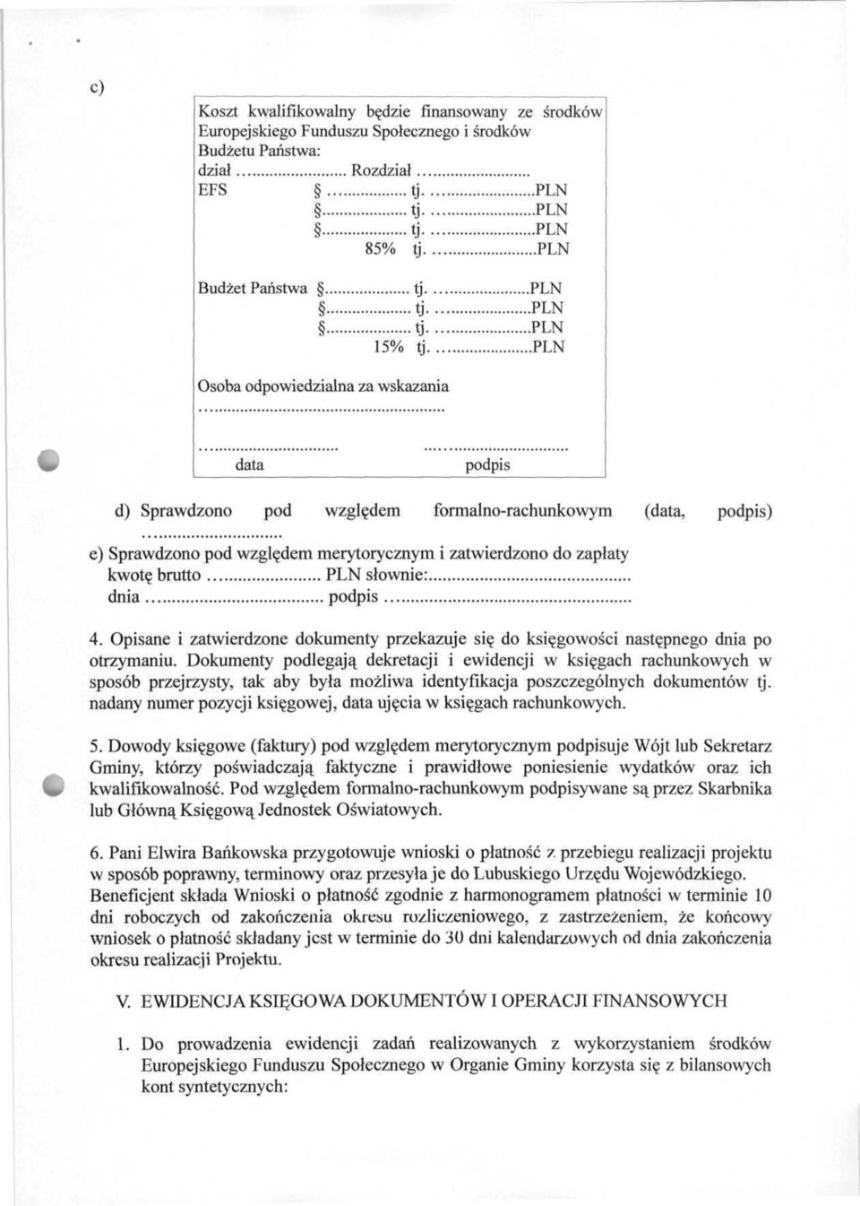 Opisane i zatwierdzone dokumenty przekazuje się do księgowości następnego dnia po otrzymaniu.