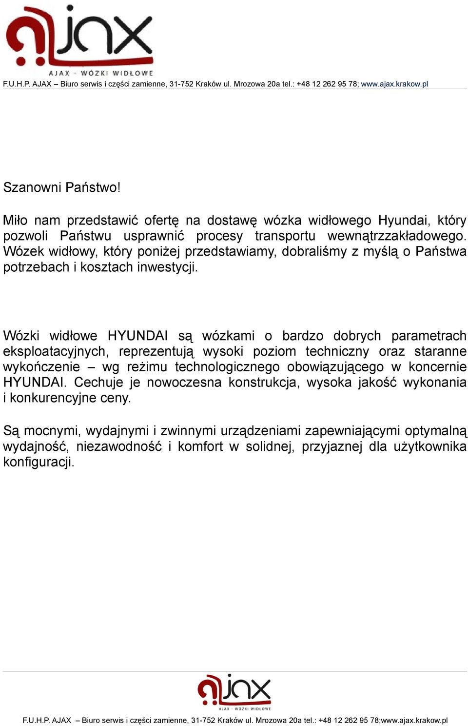 Wózki widłowe HYUNDAI są wózkami o bardzo dobrych parametrach eksploatacyjnych, reprezentują wysoki poziom techniczny oraz staranne wykończenie wg reżimu technologicznego