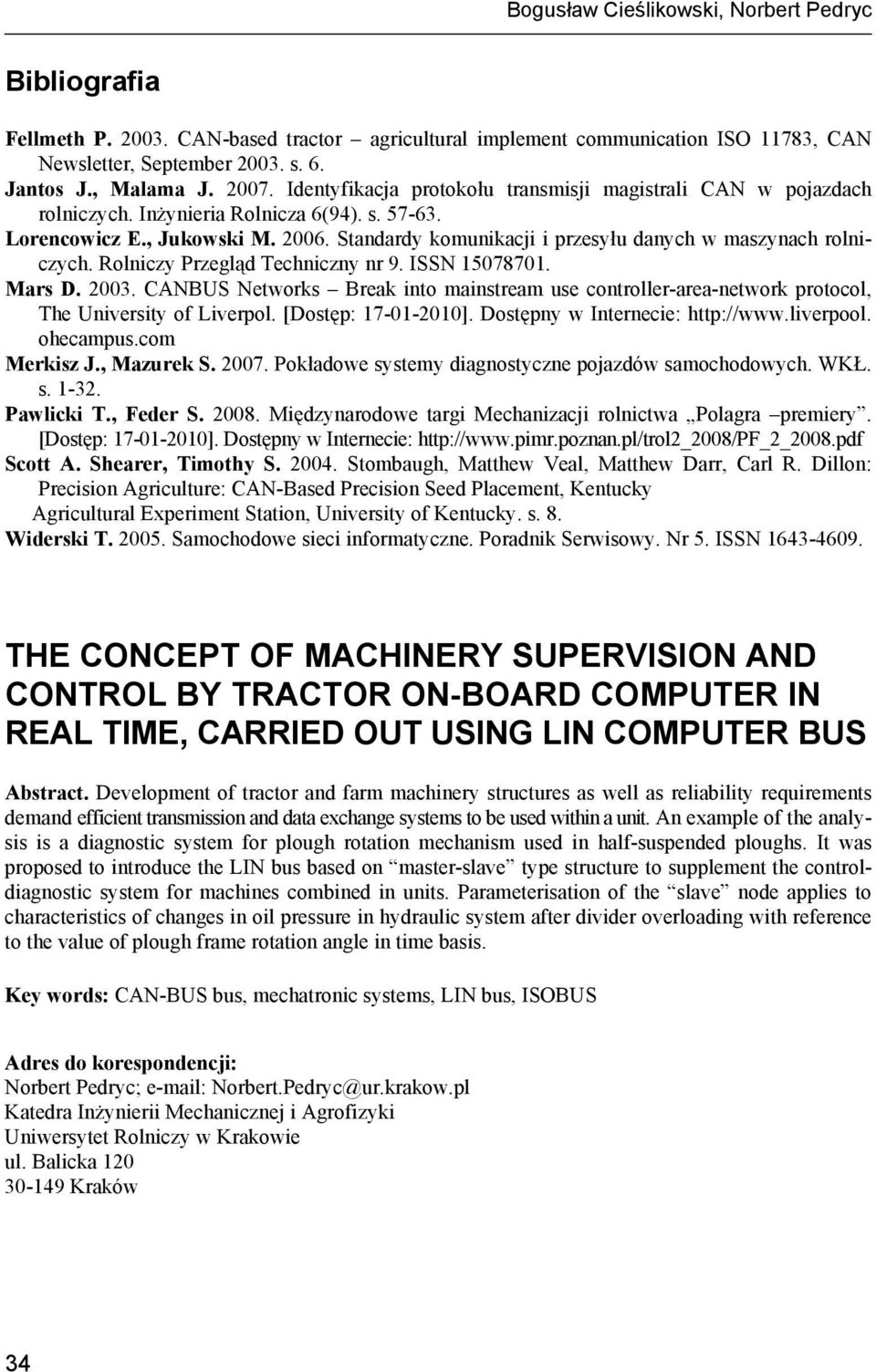 Standardy komunikacji i przesyłu danych w maszynach rolniczych. Rolniczy Przegląd Techniczny nr 9. ISSN 15078701. Mars D. 2003.