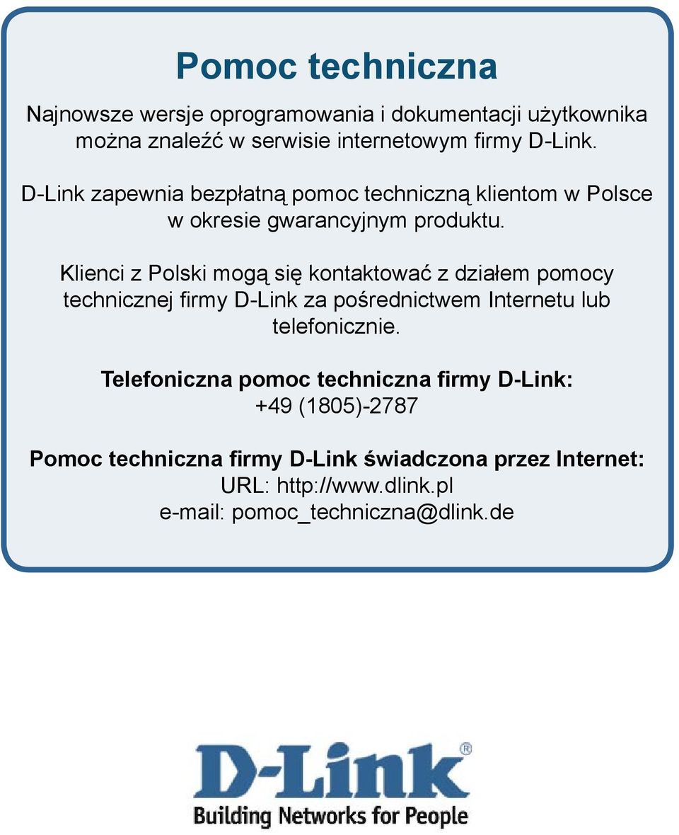 Klienci z Polski mogą się kontaktować z działem pomocy technicznej firmy D-Link za pośrednictwem Internetu lub telefonicznie.