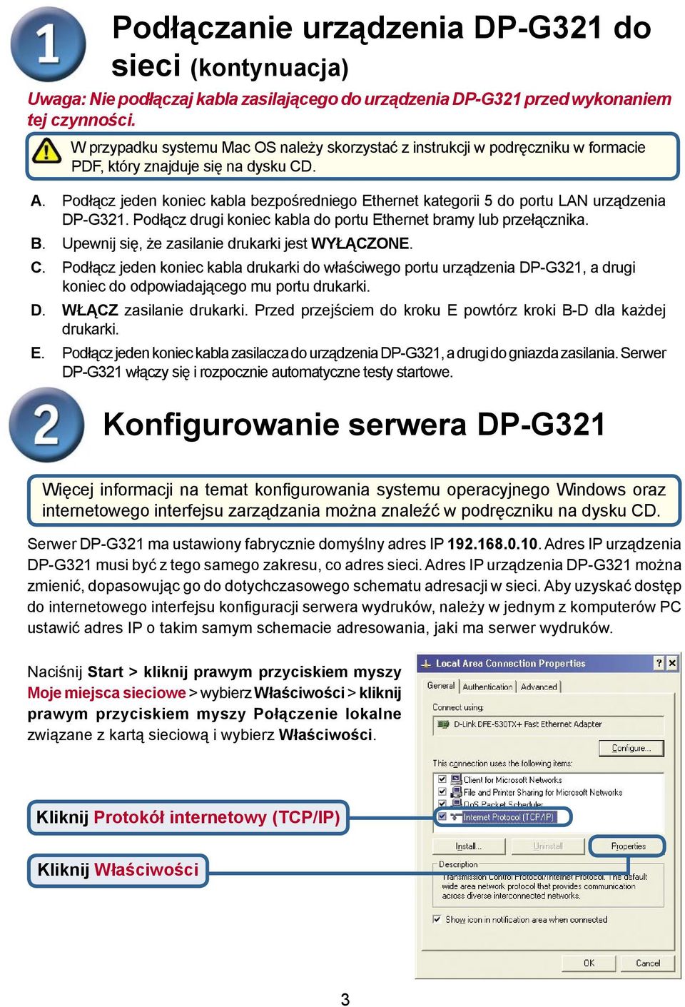 Podłącz jeden koniec kabla bezpośredniego Ethernet kategorii 5 do portu LAN urządzenia DP-G321. Podłącz drugi koniec kabla do portu Ethernet bramy lub przełącznika. B.