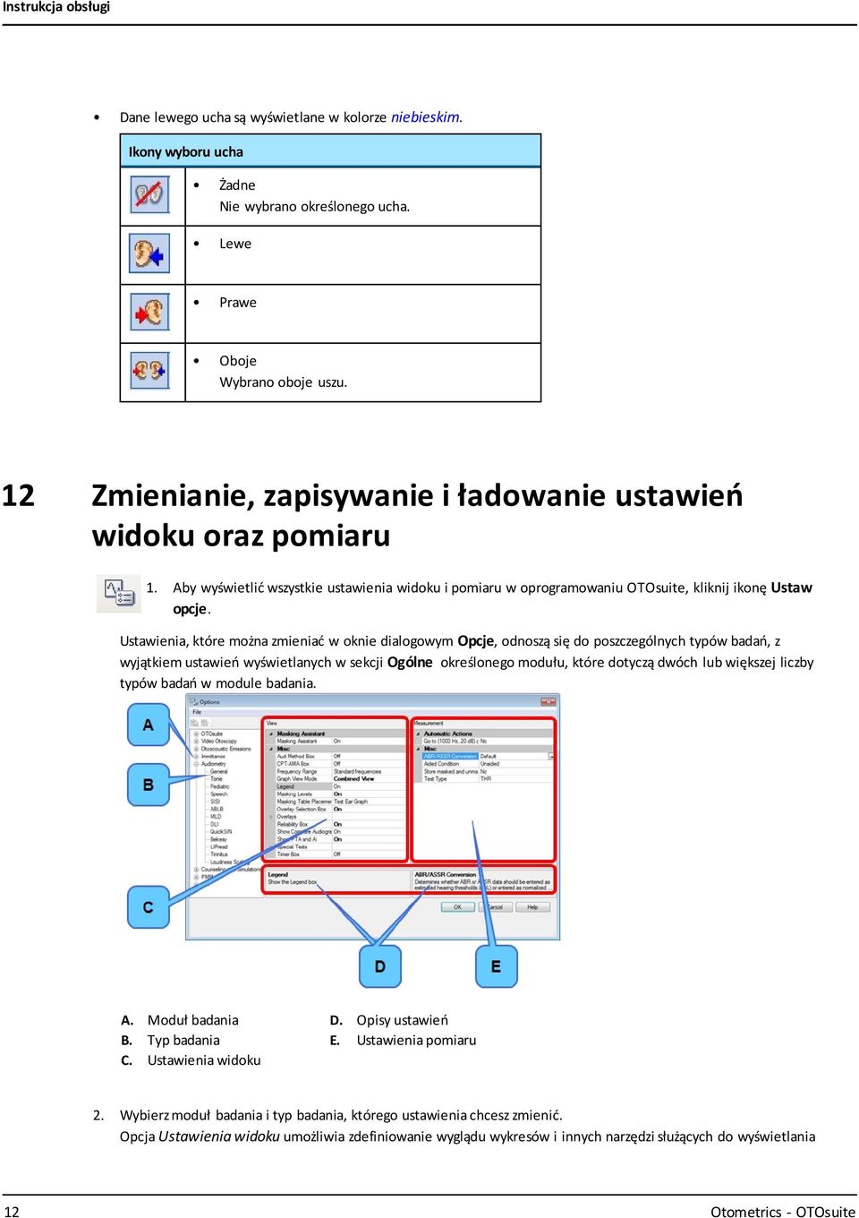 Ustawienia, które można zmieniać w oknie dialogowym Opcje, odnoszą się do poszczególnych typów badań, z wyjątkiem ustawień wyświetlanych w sekcji Ogólne określonego modułu, które dotyczą dwóch lub