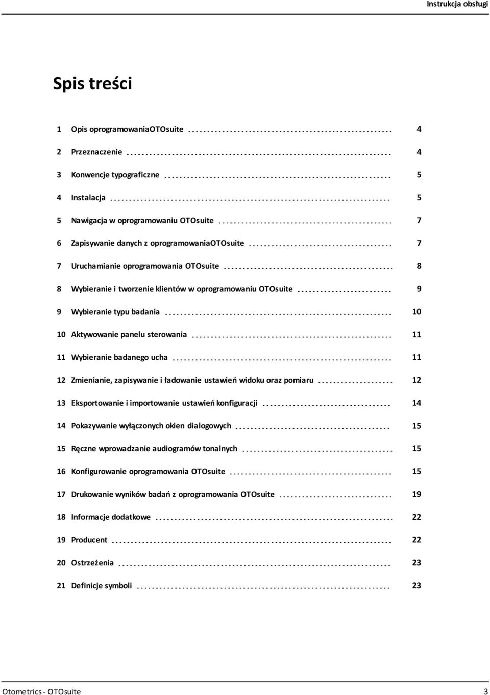 Zmienianie, zapisywanie i ładowanie ustawień widoku oraz pomiaru 12 13 Eksportowanie i importowanie ustawień konfiguracji 14 14 Pokazywanie wyłączonych okien dialogowych 15 15 Ręczne wprowadzanie