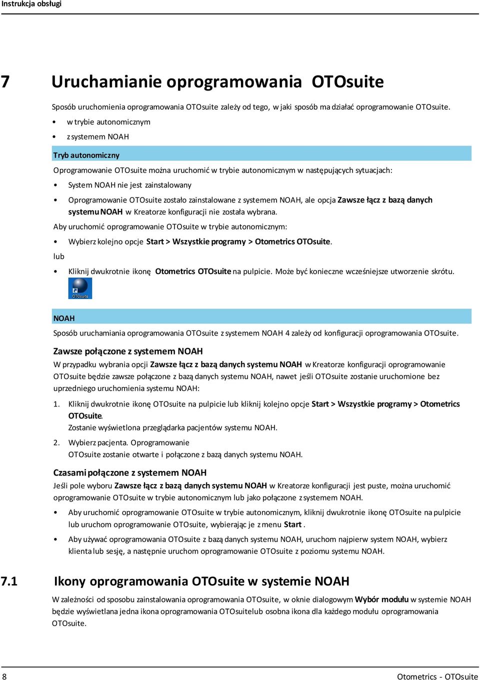 OTOsuite zostało zainstalowane z systemem NOAH, ale opcja Zawsze łącz z bazą danych systemu NOAH w Kreatorze konfiguracji nie została wybrana.