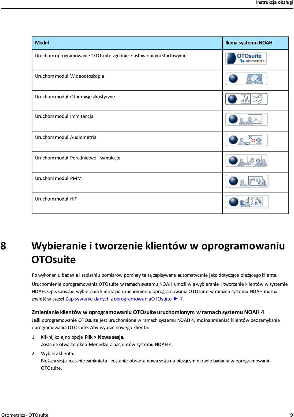 są zapisywane automatycznie jako dotyczące bieżącego klienta. Uruchomienie oprogramowania OTOsuite w ramach systemu NOAH umożliwia wybieranie i tworzenie klientów w systemie NOAH.