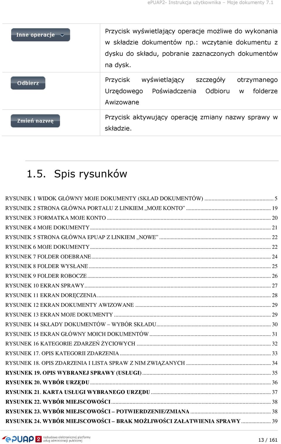 Spis rysunków RYSUNEK 1 WIDOK GŁÓWNY MOJE DOKUMENTY (SKŁAD DOKUMENTÓW)... 5 RYSUNEK 2 STRONA GŁÓWNA PORTALU Z LINKIEM MOJE KONTO... 19 RYSUNEK 3 FORMATKA MOJE KONTO... 20 RYSUNEK 4 MOJE DOKUMENTY.