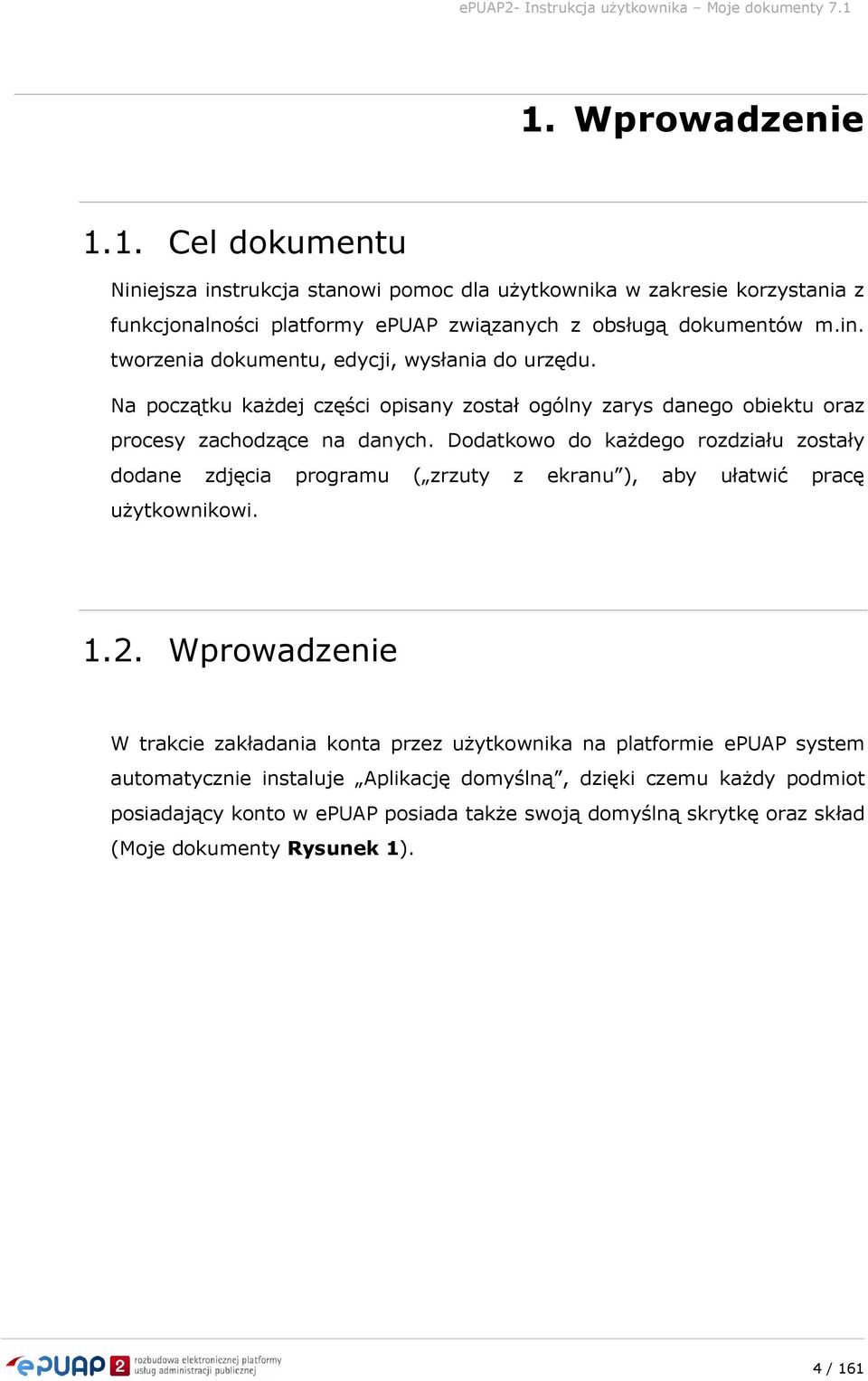 Dodatkowo do każdego rozdziału zostały dodane zdjęcia programu ( zrzuty z ekranu ), aby ułatwić pracę użytkownikowi. 1.2.