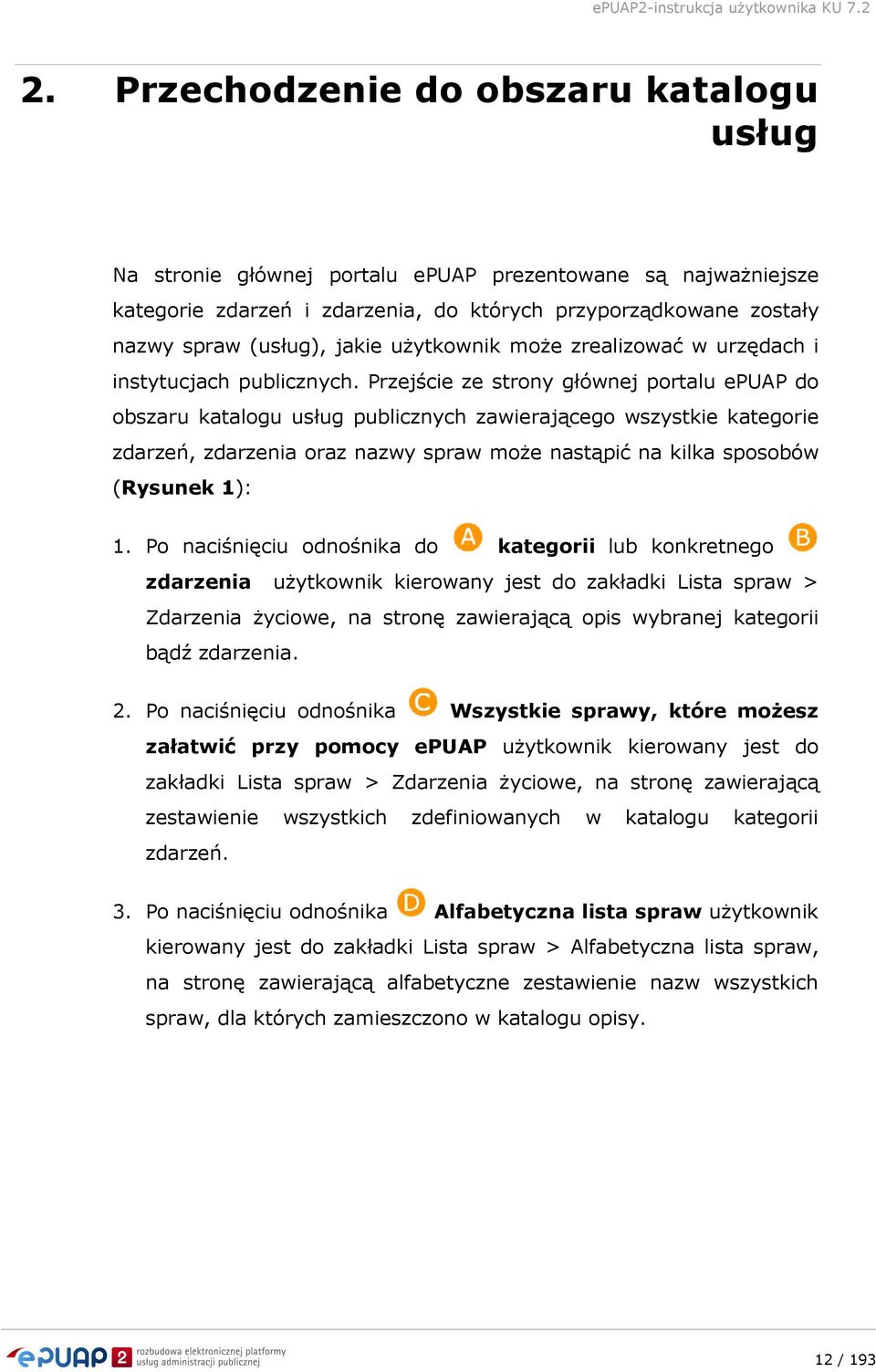 Przejście ze strony głównej portalu epuap do obszaru katalogu usług publicznych zawierającego wszystkie kategorie zdarzeń, zdarzenia oraz nazwy spraw moŝe nastąpić na kilka sposobów (Rysunek 1): 1.