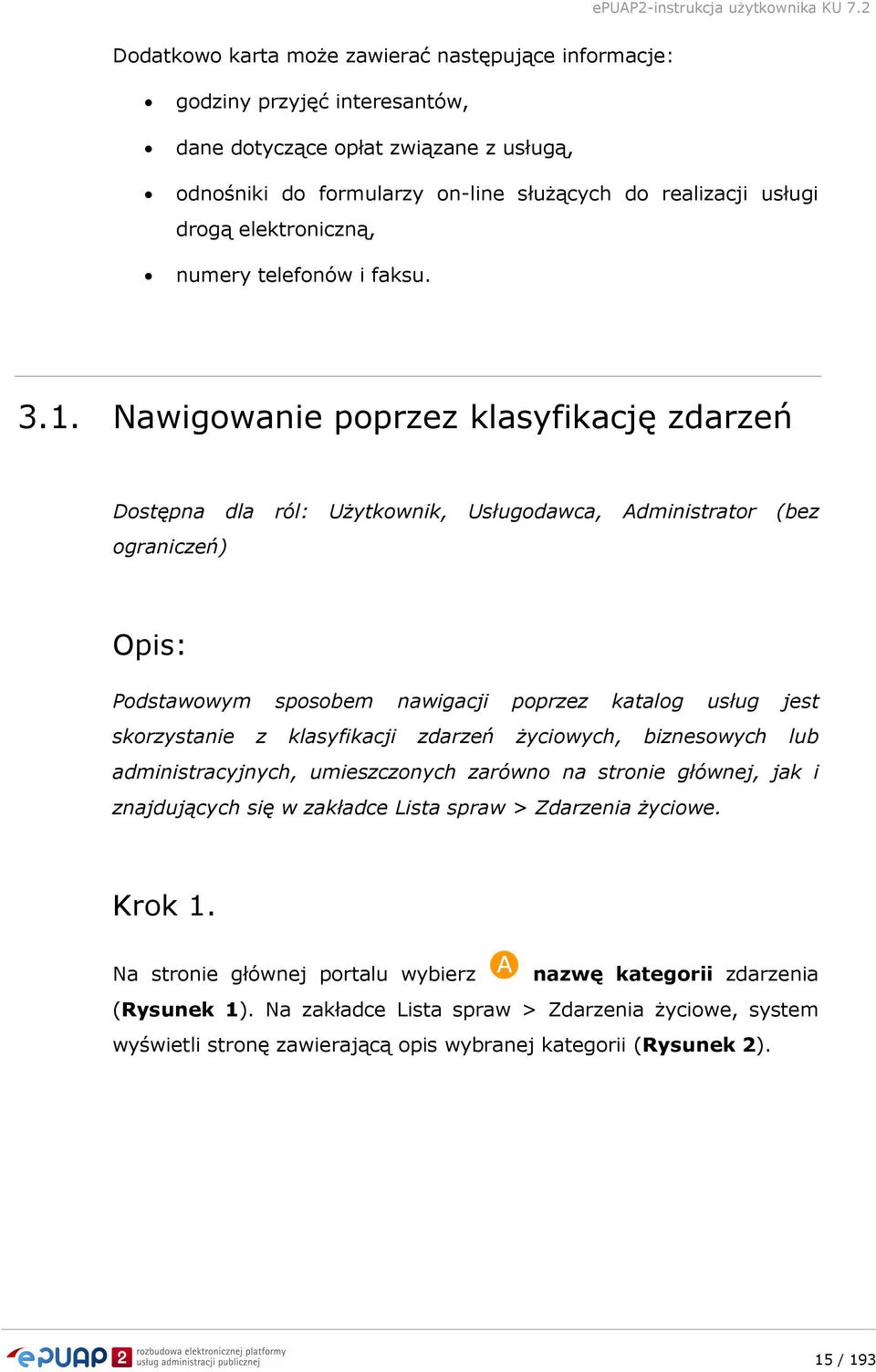 Nawigowanie poprzez klasyfikację zdarzeń Dostępna dla ról: UŜytkownik, Usługodawca, Administrator (bez ograniczeń) Opis: Podstawowym sposobem nawigacji poprzez katalog usług jest skorzystanie z