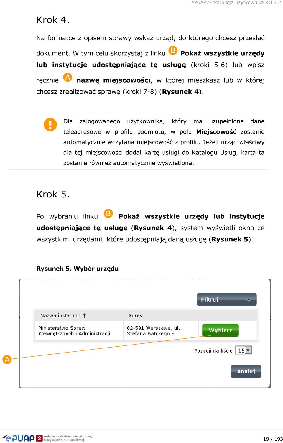 sprawę (kroki 7-8) (Rysunek 4). Dla zalogowanego uŝytkownika, który ma uzupełnione dane teleadresowe w profilu podmiotu, w polu Miejscowość zostanie automatycznie wczytana miejscowość z profilu.