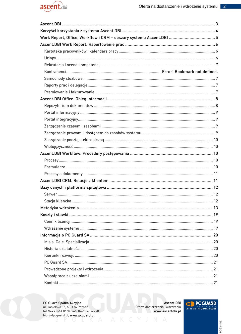 ..... 8 Repozytorium dokumentów... 8 Portal informacyjny... 9 Portal integracyjny... 9 Zarządzanie czasem i zasobami... 9 Zarządzanie prawami i dostępem do zasobów systemu.