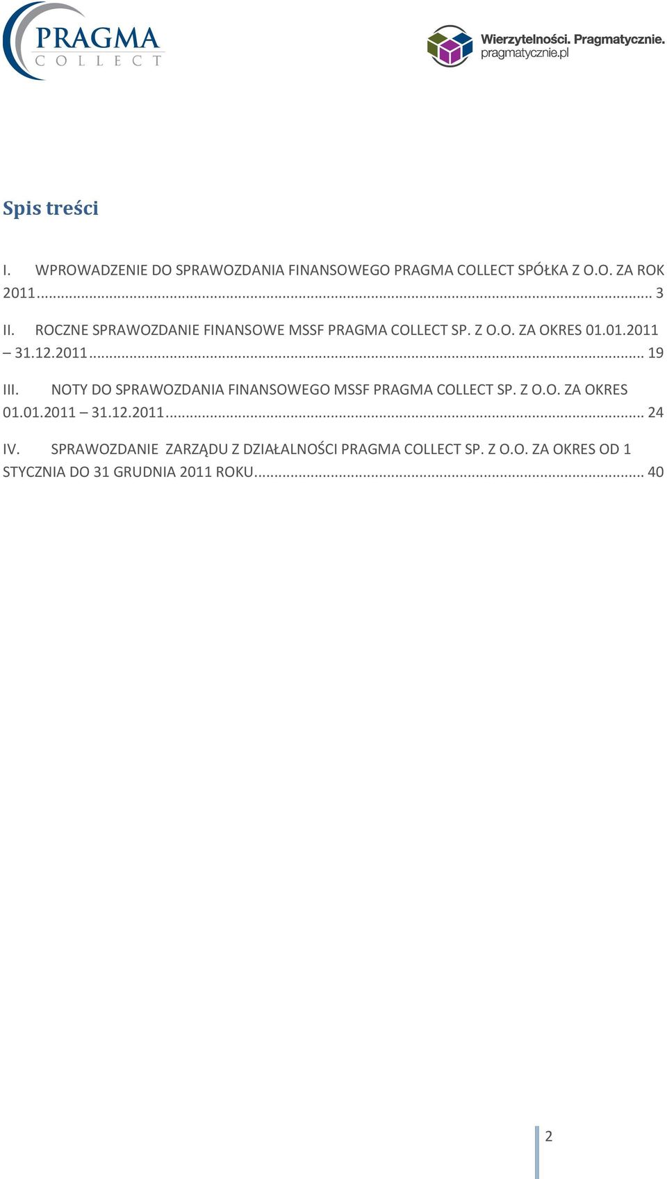 NOTY DO SPRAWOZDANIA FINANSOWEGO MSSF PRAGMA COLLECT SP. Z O.O. ZA OKRES 01.01.2011 31.12.2011... 24 IV.