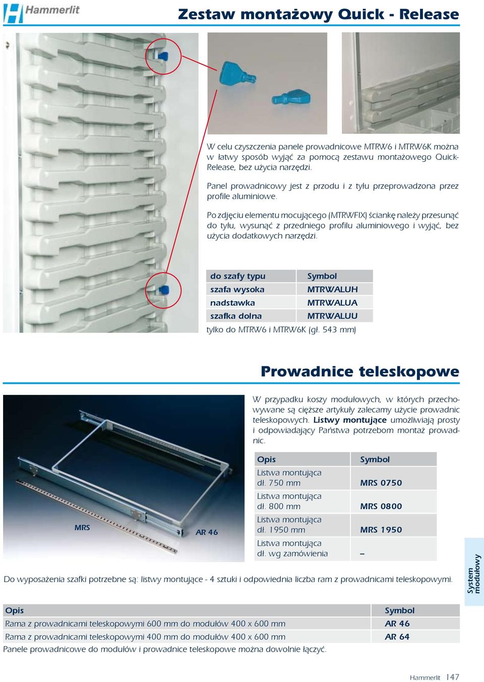 Po zdjęciu elementu mocującego (MTRWFIX) ściankę należy przesunąć do tyłu, wysunąć z przedniego profilu aluminiowego i wyjąć, bez użycia dodatkowych narzędzi.