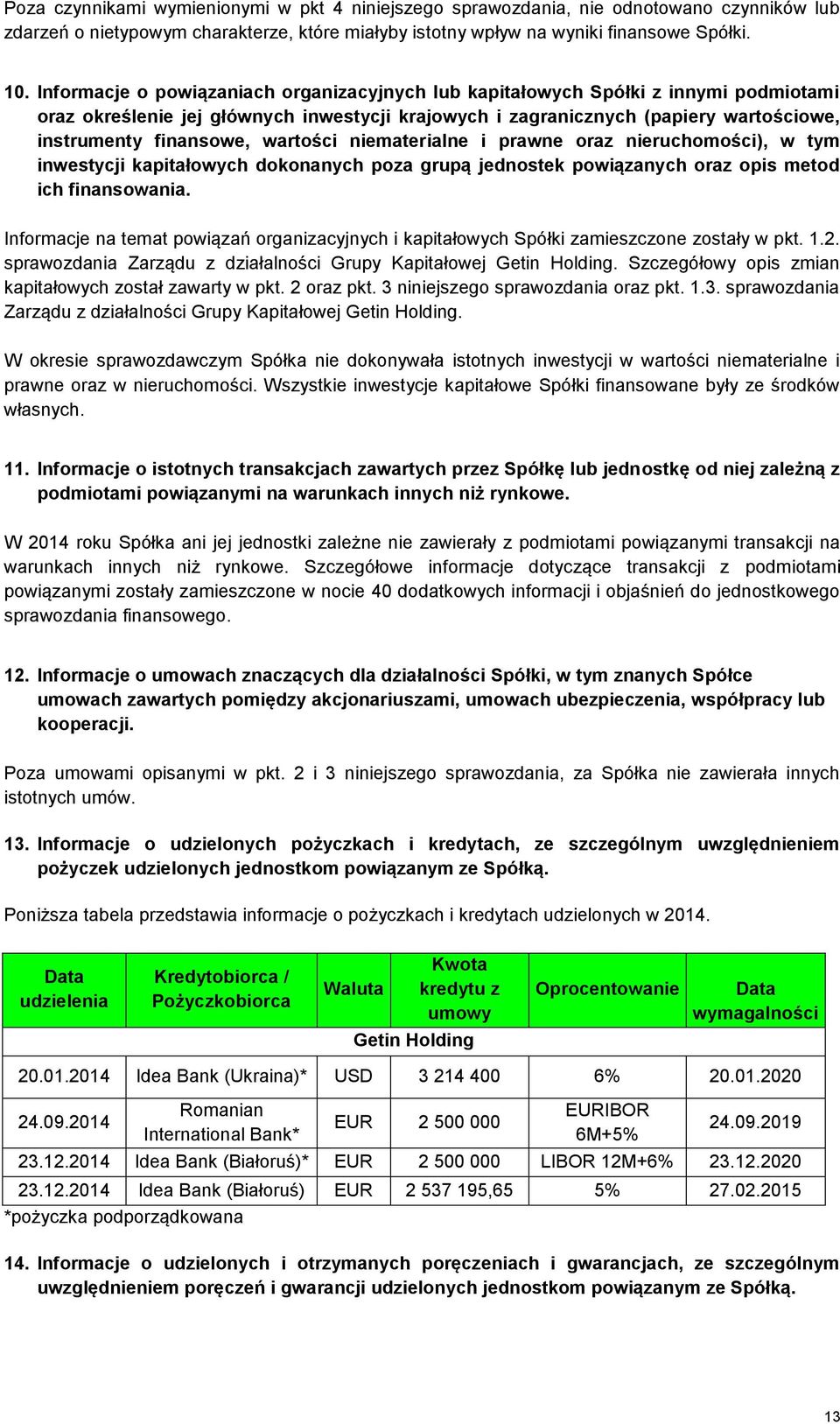 wartości niematerialne i prawne oraz nieruchomości), w tym inwestycji kapitałowych dokonanych poza grupą jednostek powiązanych oraz opis metod ich finansowania.