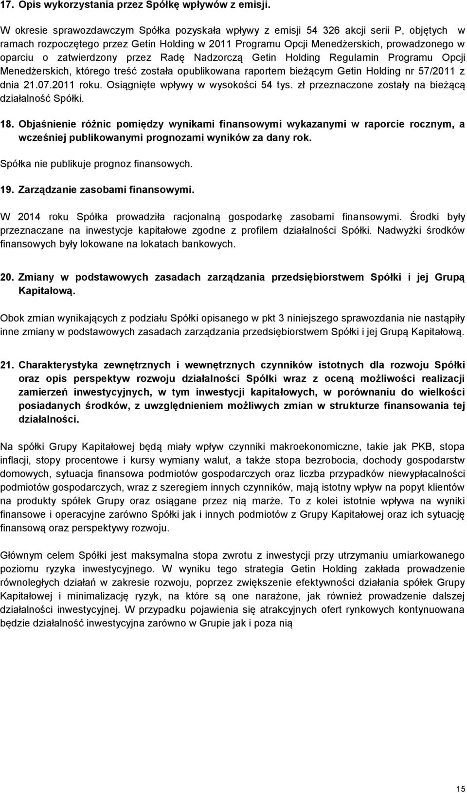 zatwierdzony przez Radę Nadzorczą Getin Holding Regulamin Programu Opcji Menedżerskich, którego treść została opublikowana raportem bieżącym Getin Holding nr 57/2011 z dnia 21.07.2011 roku.