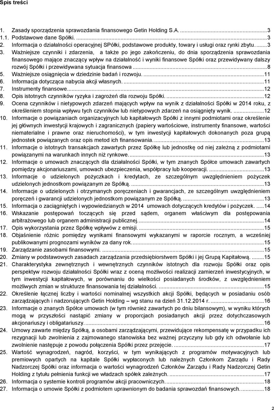 Ważniejsze czynniki i zdarzenia, a także po jego zakończeniu, do dnia sporządzenia sprawozdania finansowego mające znaczący wpływ na działalność i wyniki finansowe Spółki oraz przewidywany dalszy