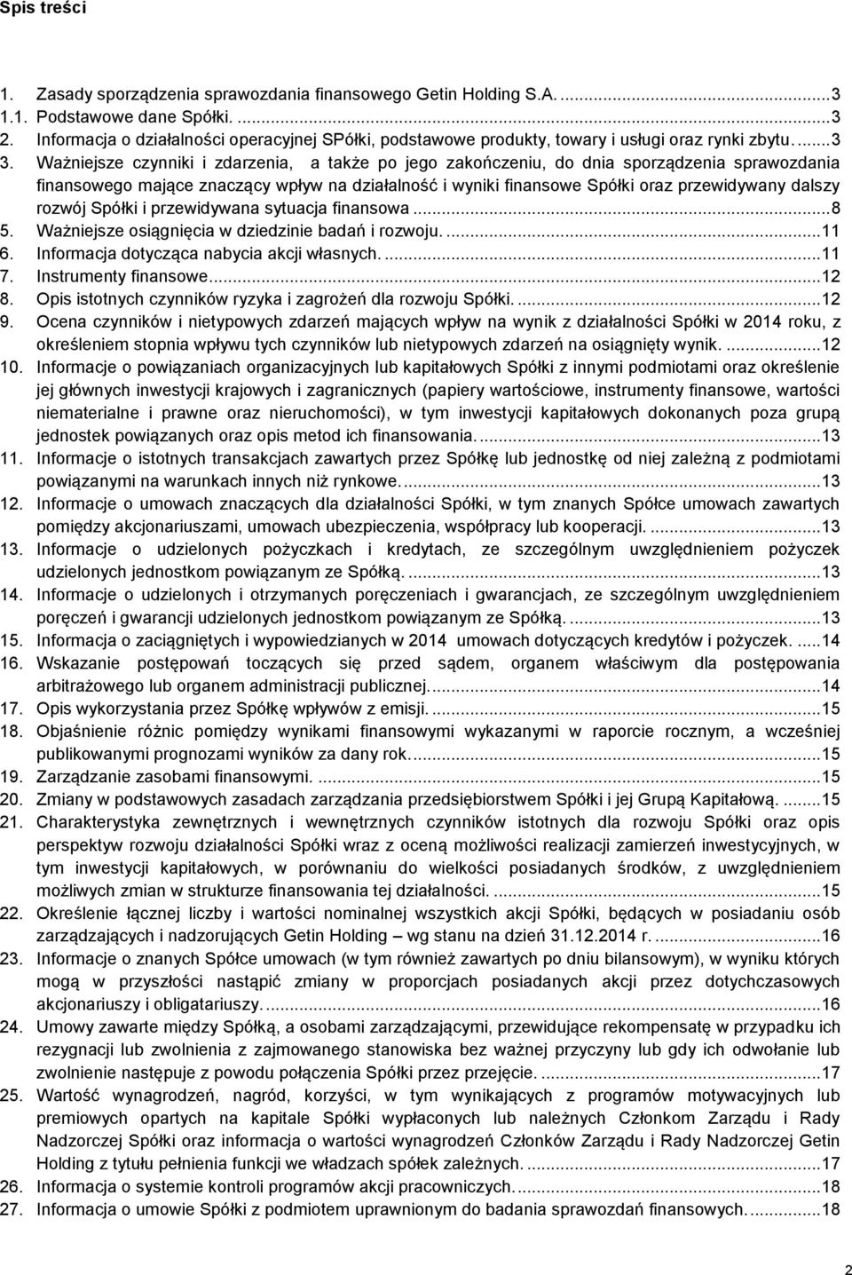 Ważniejsze czynniki i zdarzenia, a także po jego zakończeniu, do dnia sporządzenia sprawozdania finansowego mające znaczący wpływ na działalność i wyniki finansowe Spółki oraz przewidywany dalszy