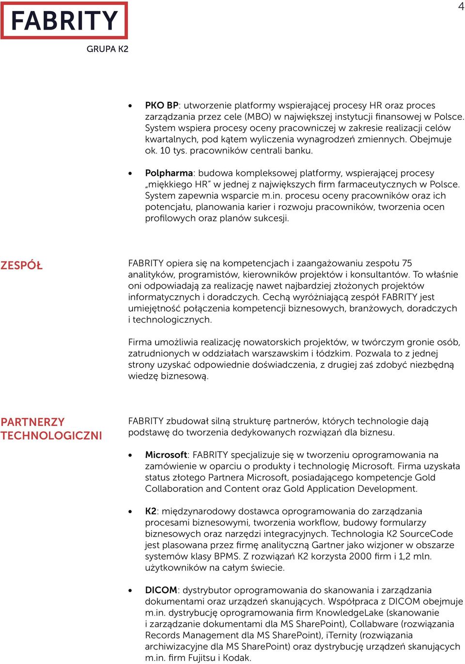 Polpharma: budowa kompleksowej platformy, wspierającej procesy miękkiego HR w jednej z największych firm farmaceutycznych w Polsce. System zapewnia wsparcie m.in.