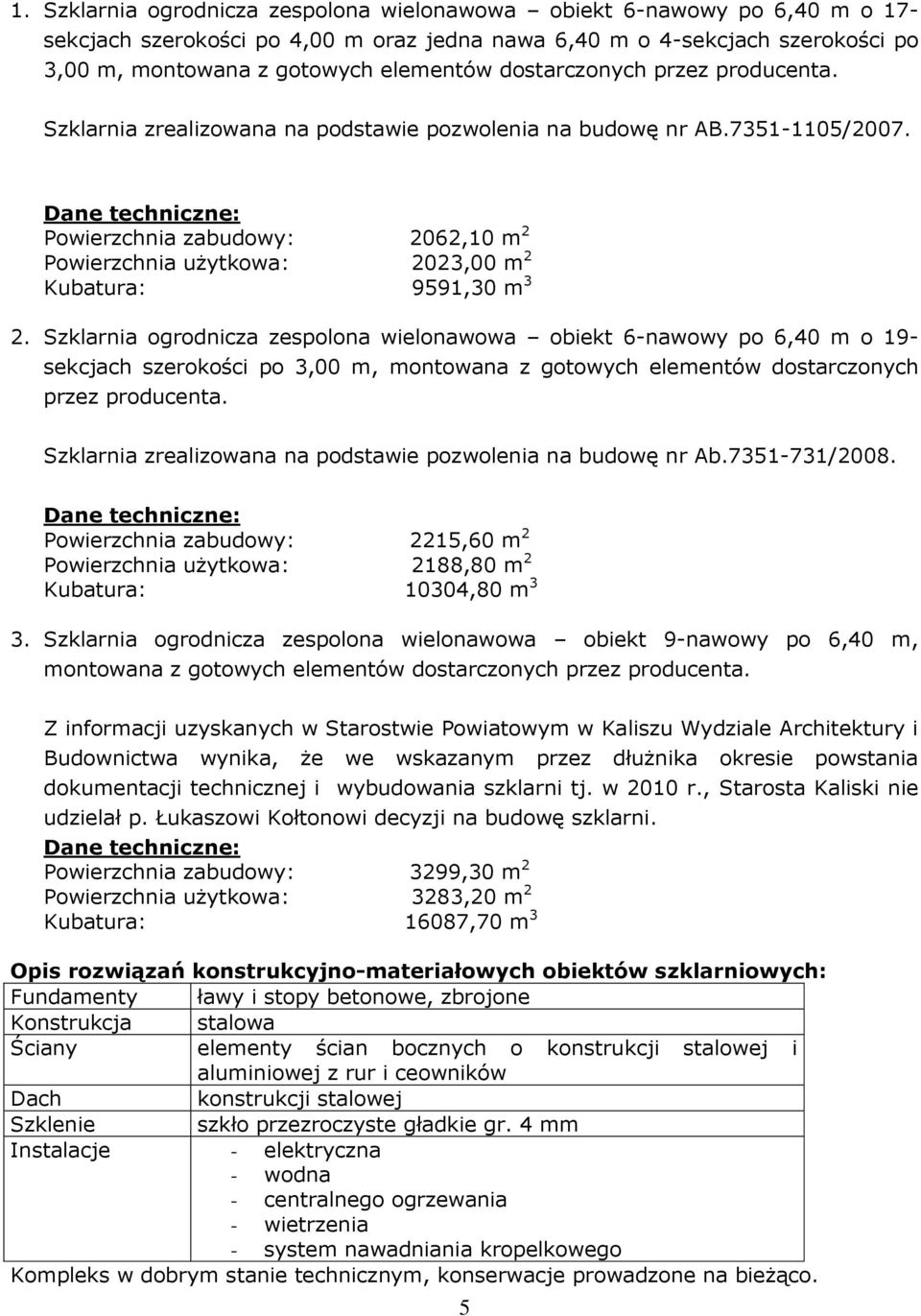 Szklarnia ogrodnicza zespolona wielonawowa obiekt 6-nawowy po 6,4 m o 19- sekcjach szerokości po 3, m, montowana z gotowych elementów dostarczonych przez producenta.