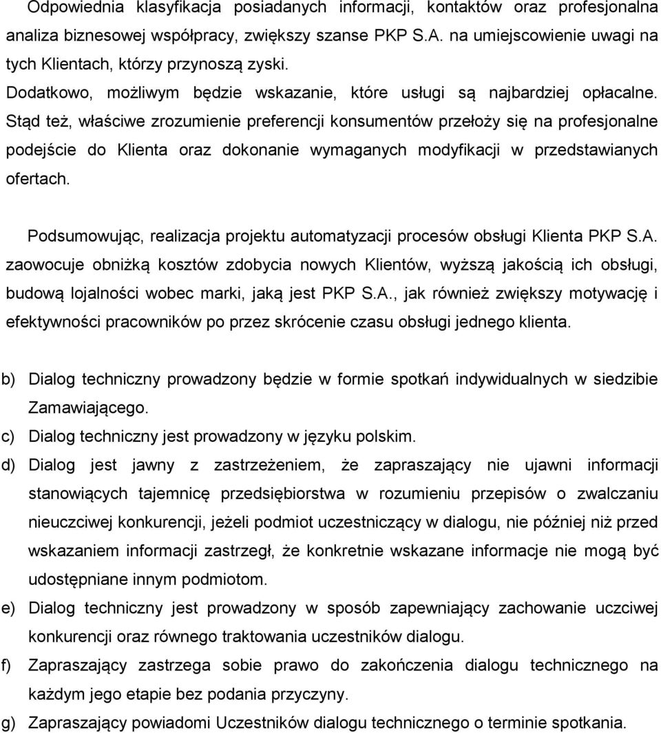Stąd też, właściwe zrozumienie preferencji konsumentów przełoży się na profesjonalne podejście do Klienta oraz dokonanie wymaganych modyfikacji w przedstawianych ofertach.
