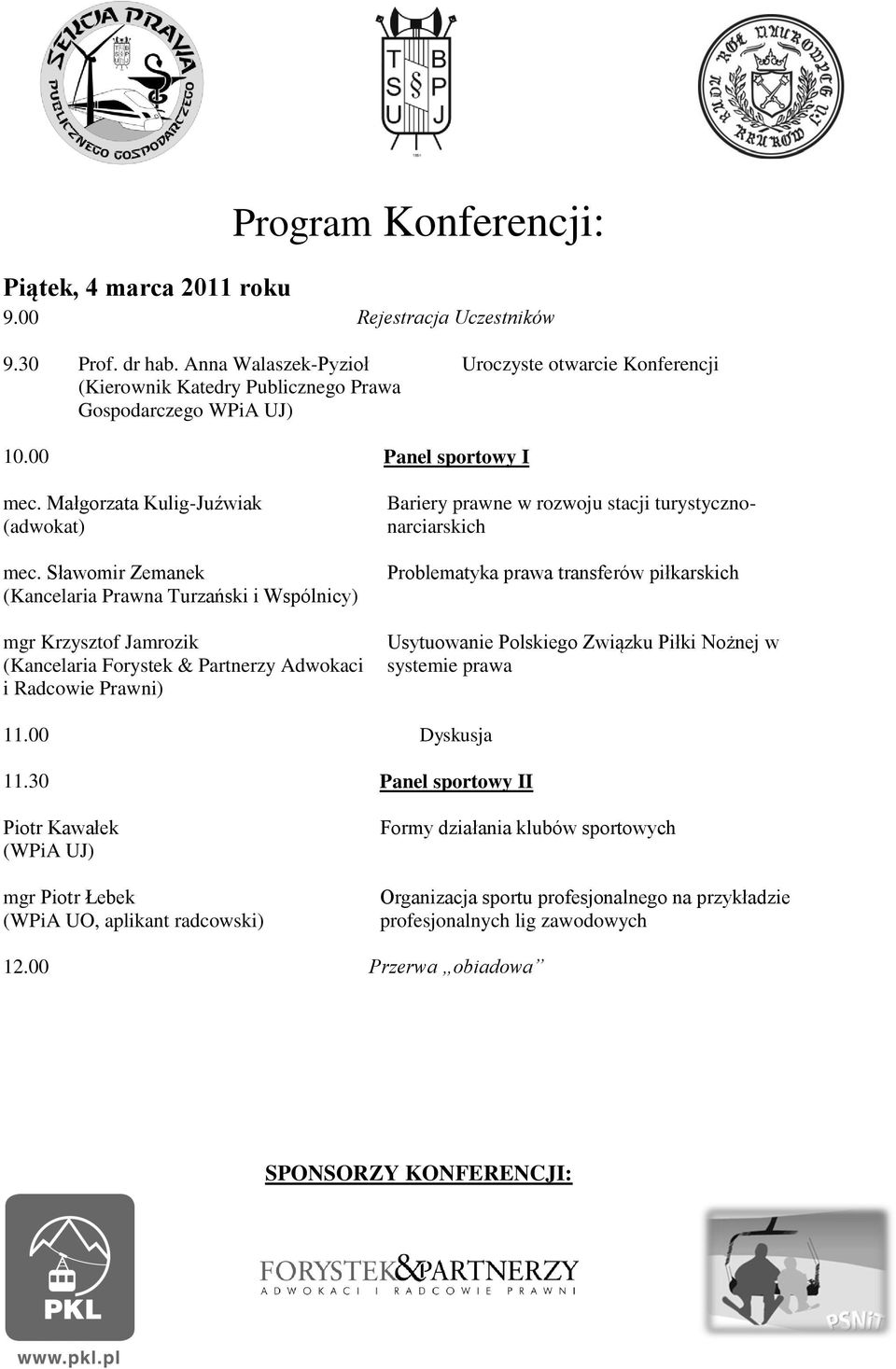 Sławomir Zemanek (Kancelaria Prawna Turzański i Wspólnicy) mgr Krzysztof Jamrozik (Kancelaria Forystek & Partnerzy Adwokaci i Radcowie Prawni) Bariery prawne w rozwoju stacji turystycznonarciarskich