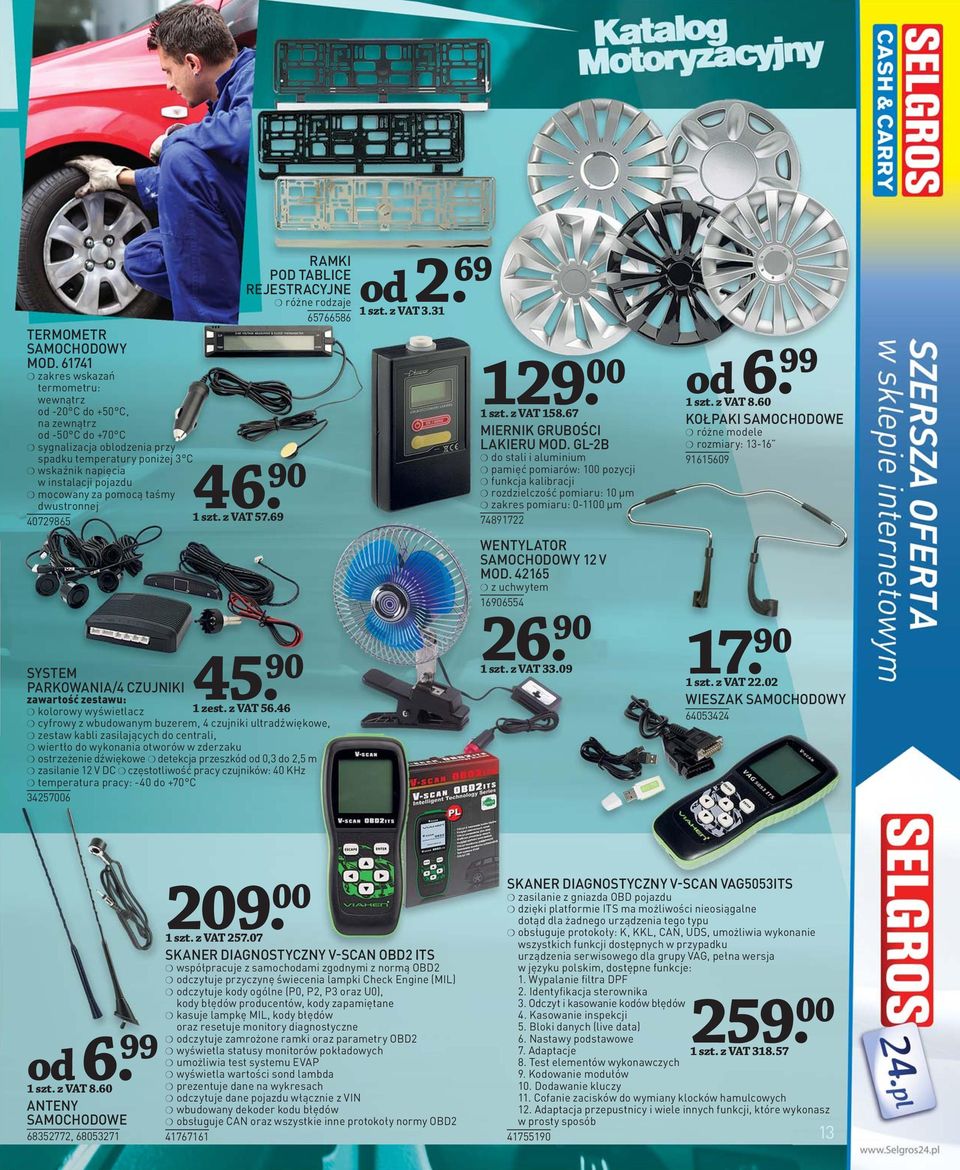 za pomocą taśmy dwustronnej 40729865 RAMKI POD TABLICE REJESTRACYJNE 65766586 46 1 szt. z VAT 57.69 45 SYSTEM PARKOWANIA/4 CZUJNIKI zawartość zestawu: kolorowy wyświetlacz 1 zest. z VAT 56.