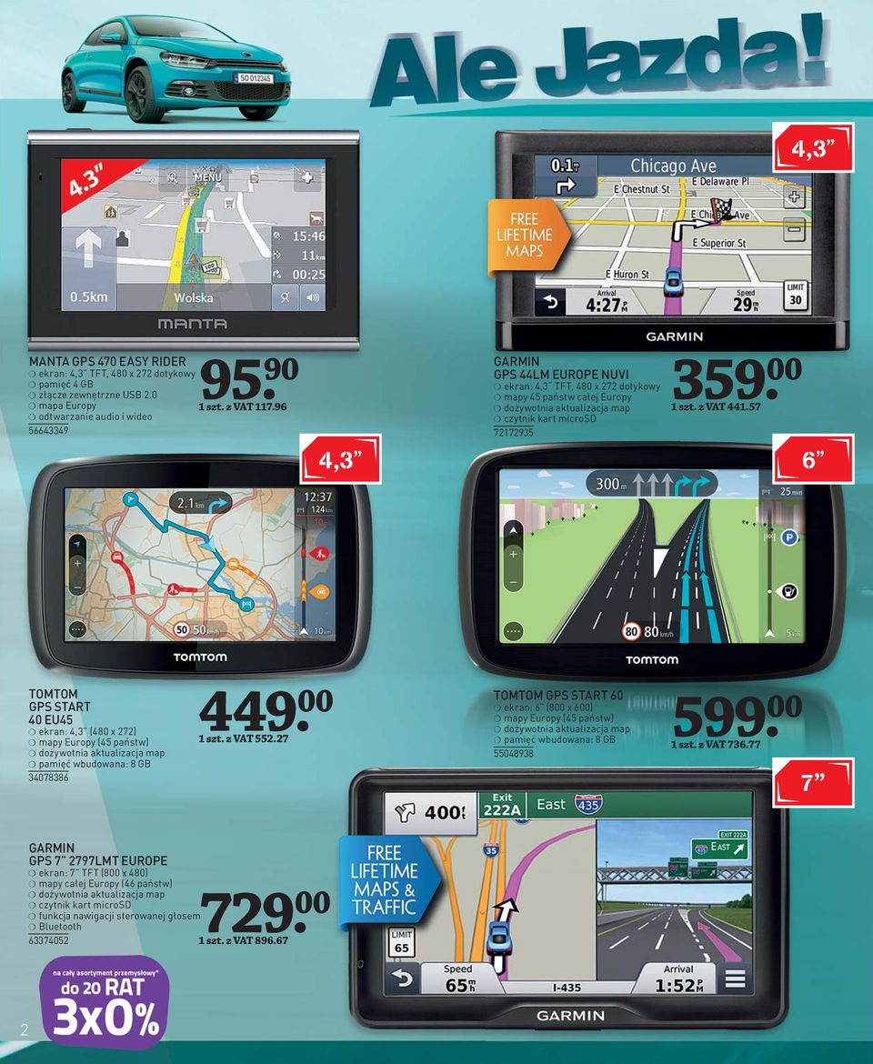 57 6 TOMTOM GPS START 40 EU45 ekran: 4,3 (480 x 272) mapy Europy (45 państw) dożywotnia aktualizacja map pamięć wbudowana: 8 GB 34078386 449. 00 1 szt. z VAT 552.