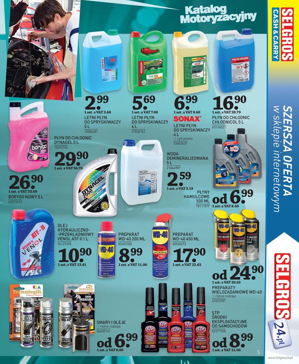 21044987 2. 59 1 szt. z VAT 3.19 PŁYNY HAMULCOWE 500 ML 78111879 od 6. 99 1 szt. z VAT 8.60 OLEJ HYDRAULICZNO- -PRZEKŁADNIOWY VENOL ATF II 1 L 96125398 10 1 szt. z VAT 13.