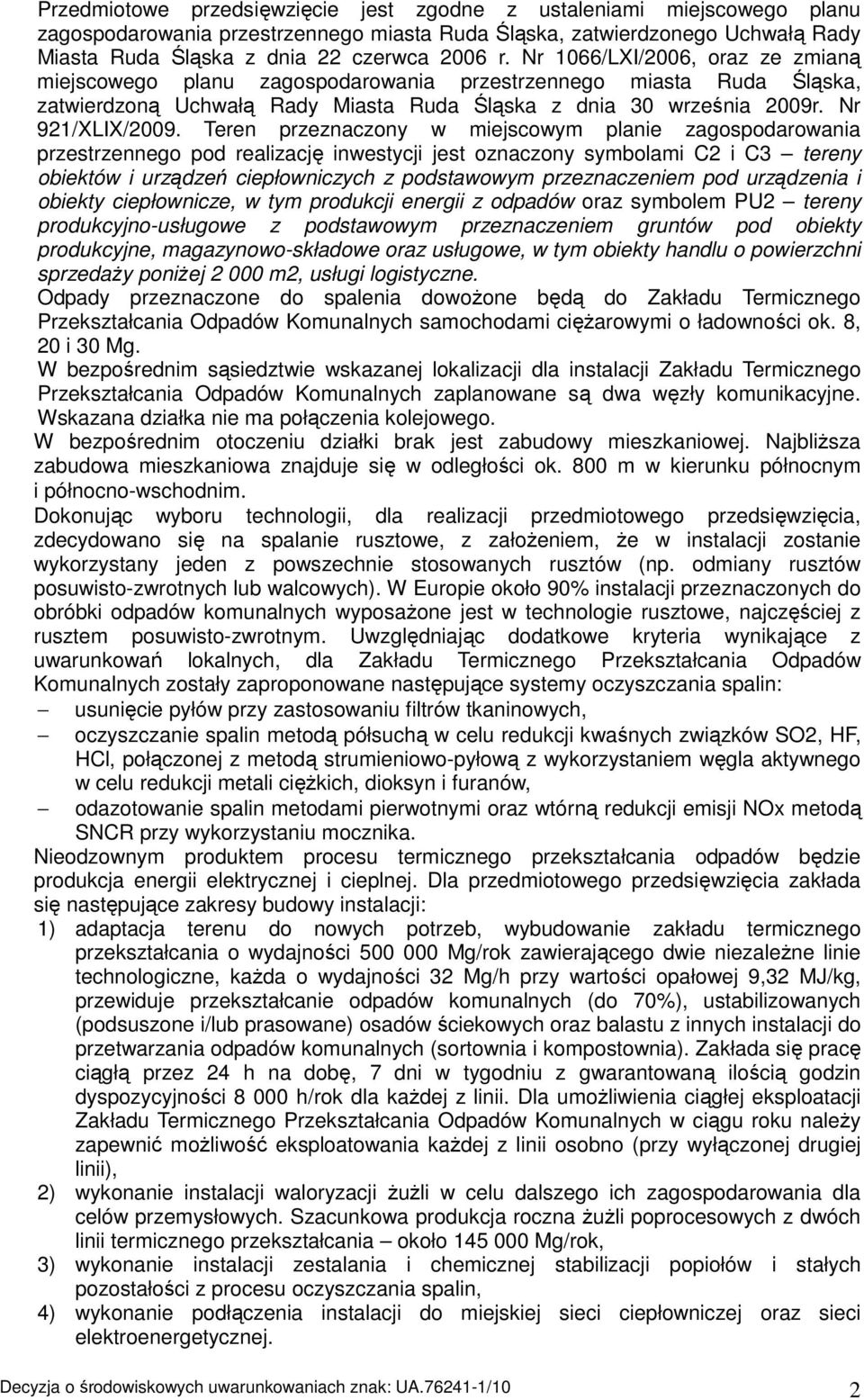 Teren przeznaczony w miejscowym planie zagospodarowania przestrzennego pod realizację inwestycji jest oznaczony symbolami C2 i C3 tereny obiektów i urządzeń ciepłowniczych z podstawowym