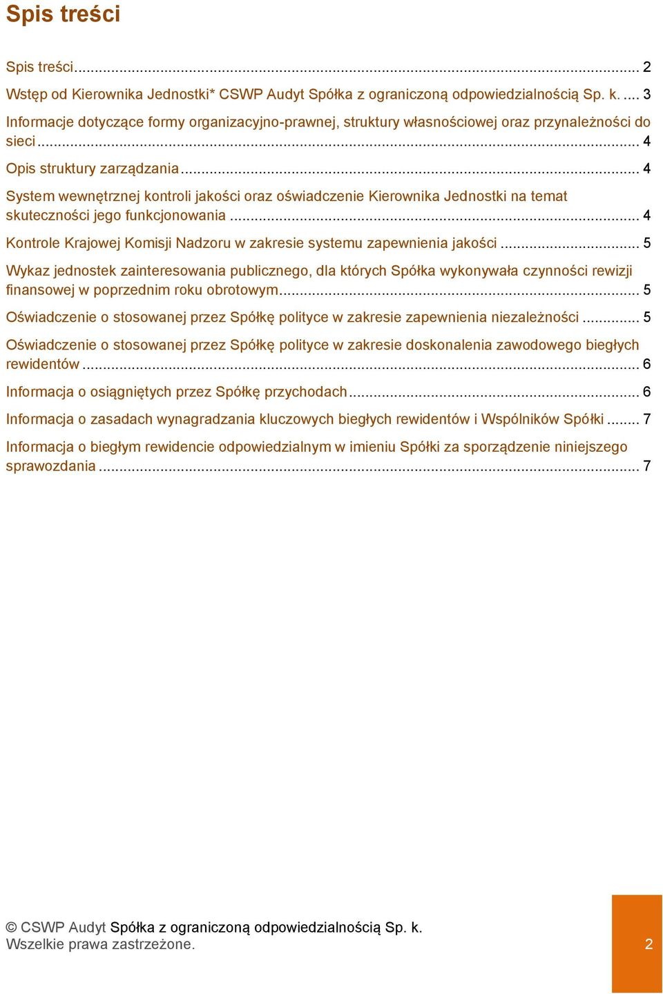 .. 4 System wewnętrznej kontroli jakości oraz oświadczenie Kierownika Jednostki na temat skuteczności jego funkcjonowania... 4 Kontrole Krajowej Komisji Nadzoru w zakresie systemu zapewnienia jakości.