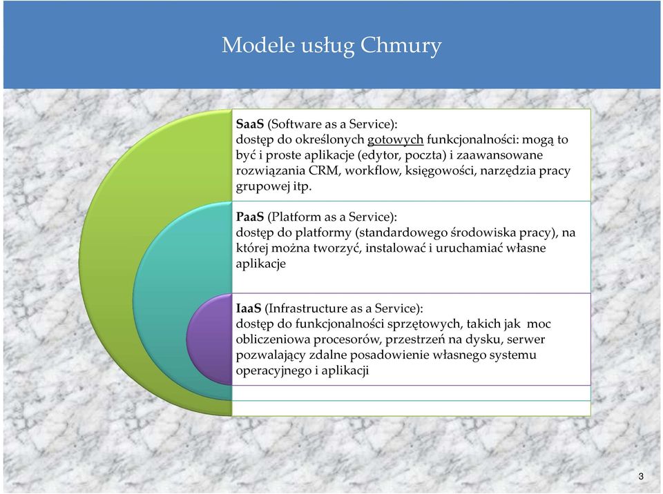 PaaS(Platform as a Service): dostęp do platformy (standardowego środowiska pracy), na której można tworzyć, instalować i uruchamiać własne aplikacje