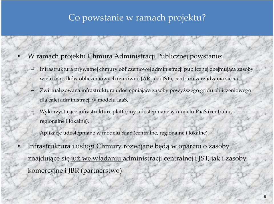 (zarówno JAR jak i JST), centrum zarządzania siecią Zwirtualizowanainfrastruktura udostępniająca zasoby powyższego griduobliczeniowego dla całej administracji w modelu IaaS,