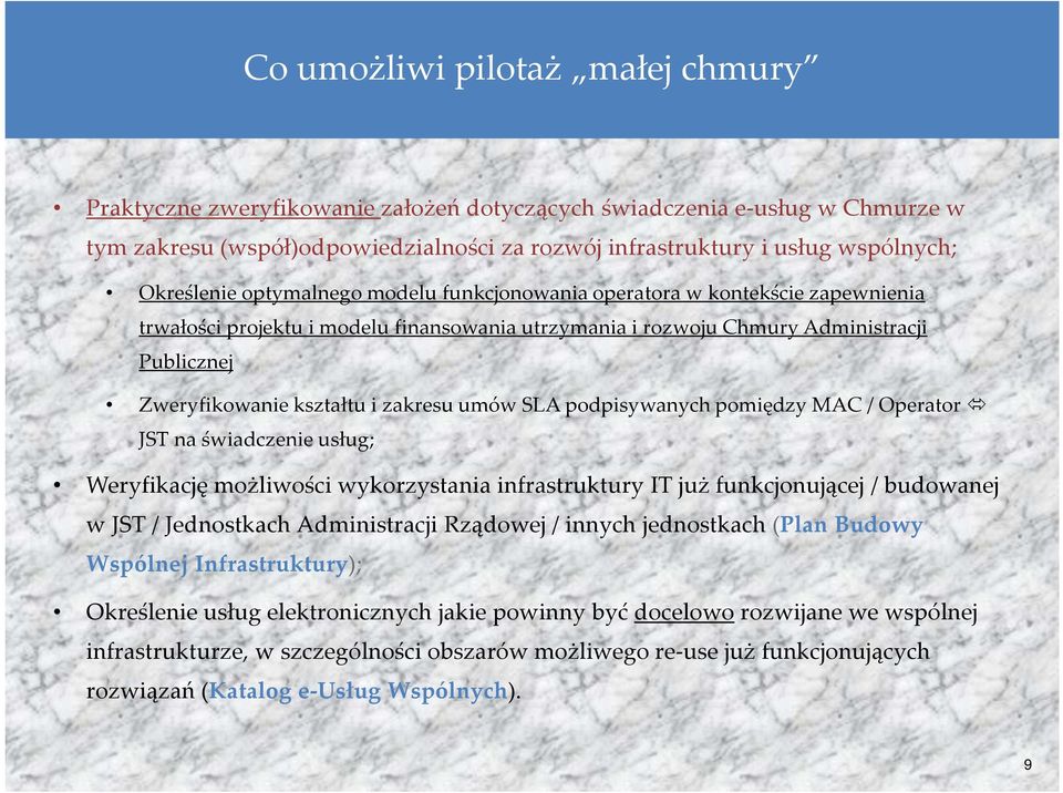 zakresu umów SLA podpisywanych pomiędzy MAC / Operator JST na świadczenie usług; Weryfikację możliwości wykorzystania infrastruktury IT już funkcjonującej / budowanej w JST / Jednostkach